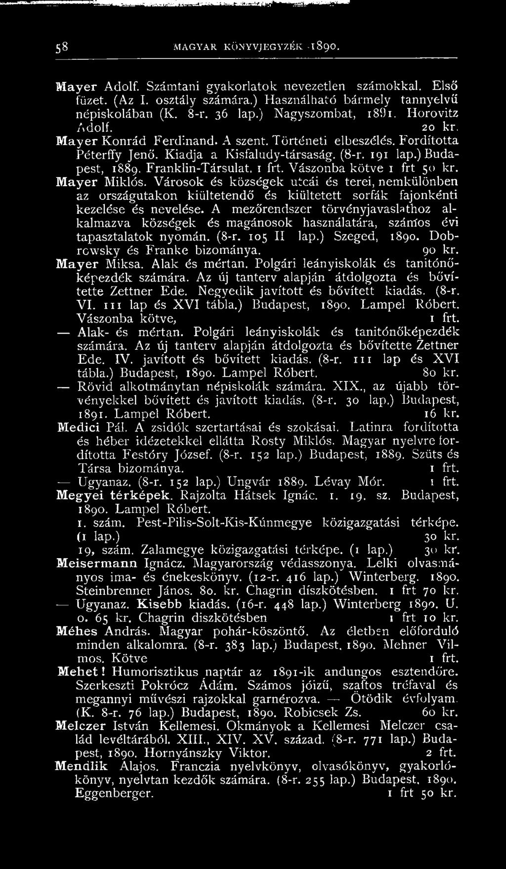 Kiadja a Kisfaludy-társaság. (8-r. 191 lap.) Budapest, 1889. Franklin-Társulat. Vászonba kötve 1 frt 50 kr. Mayer Miklós.