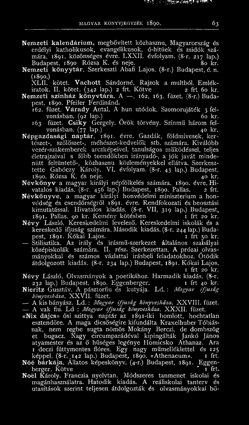) Budapest, 1890 Rózsa K. és neje. 80 kr. Nemzeti könyytár. Szerkeszti Abafi Lajos. (8-r.) Budapest, é. n. (1890.) X LII. kötet. Vachott Sándorné. Rajzok a múltból. Emlékiratok. II. kötet. (342 lap.