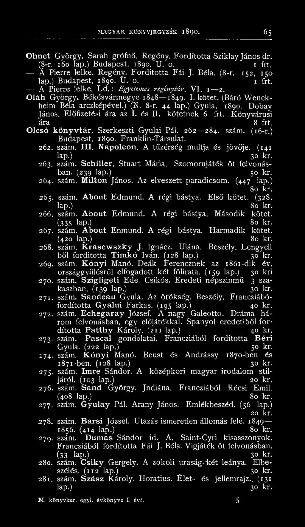 ) Gyula, 1890. Dobay János. Előfizetési ára az I. és II. kötetnek 6 frt. Könyvárusi ára 8 frt. Olcsó könyvtár. Szerkeszti Gyulai Pál. 262 284. szám. (16-r.) Budapest, 1890. Franklin-Társulat. 262. szám. III.