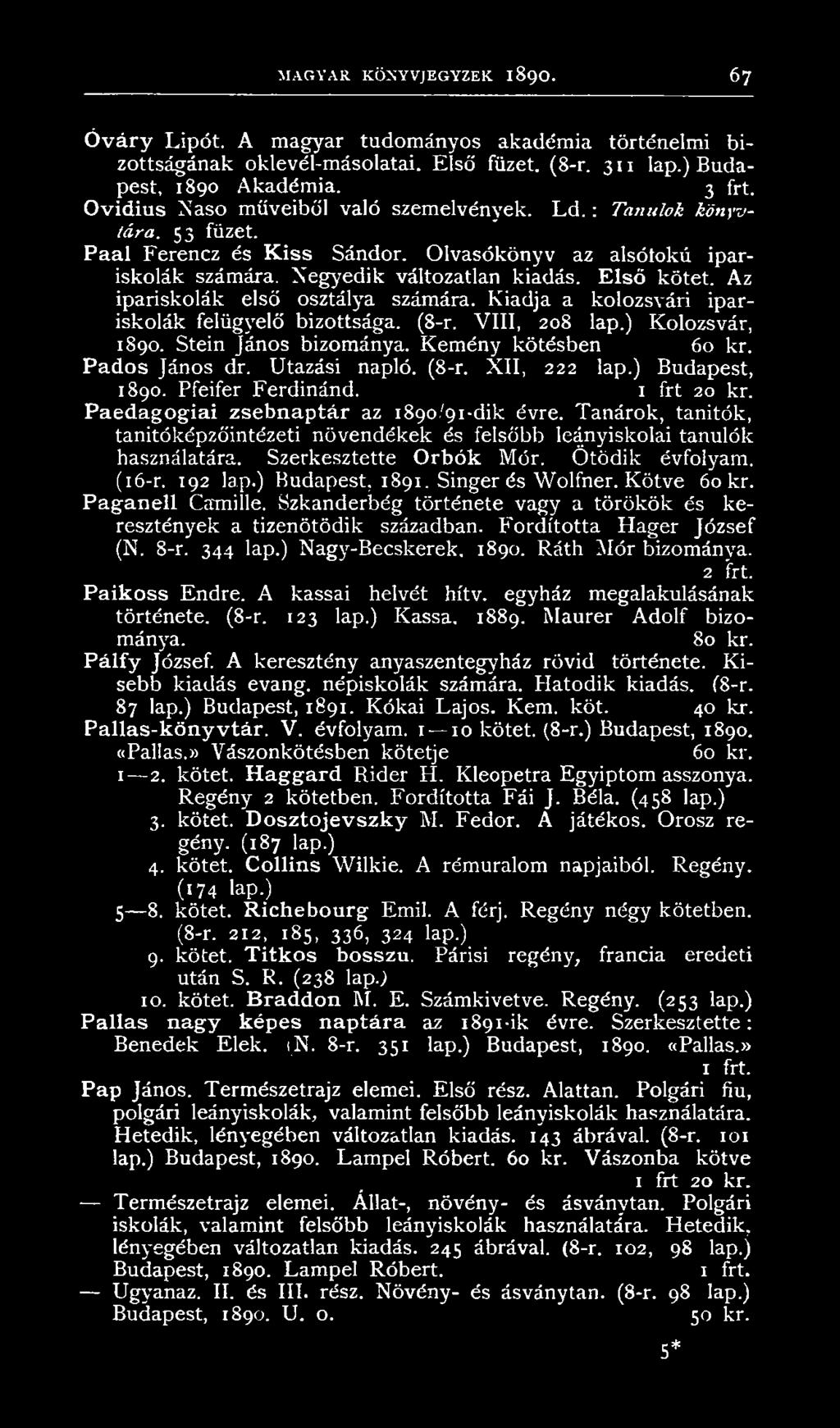 Az ipariskolák első osztálya számára. Kiadja a kolozsvári ipariskolák felügyelő bizottsága. (8-r. VIII, 208 lap.) Kolozsvár, 1890. Stein János bizománya. Kemény kötésben 60 kr. Pados János dr.