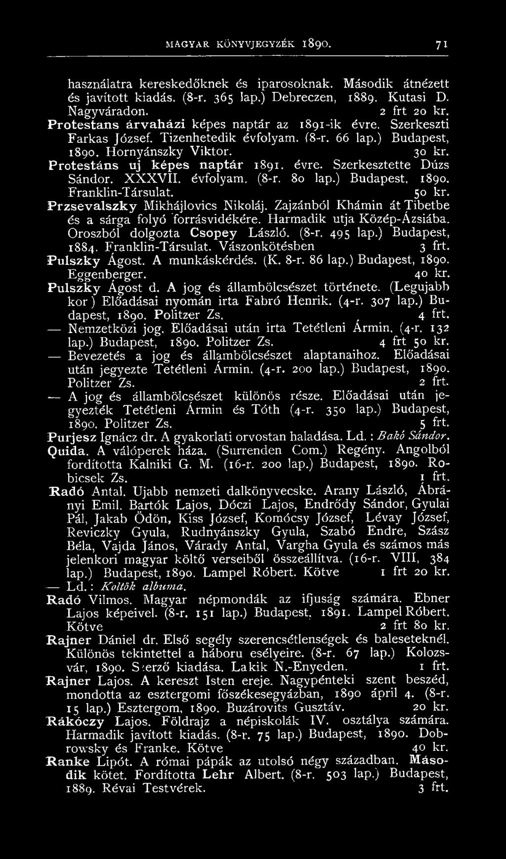 X X X V II. évfolyam. (8-r. 80 lap.) Budapest, 1890. Franklin-Társulat. 50 kr. P rzsevalszky Mikhájlovics Nikoláj. Zajzánból Khámin át Tibetbe és a sárga folyó 'forrásvidékére.