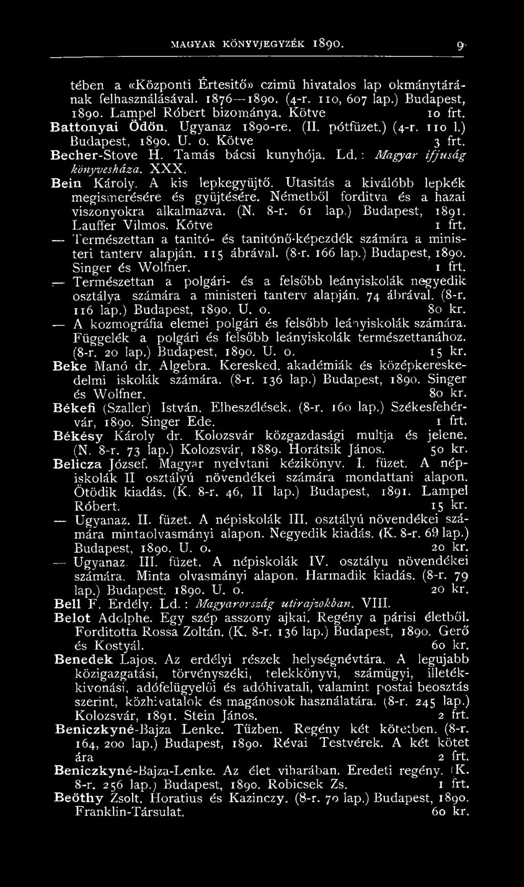 Bein Károly. A kis lepkegyüjtő. Utasitás a kiválóbb lepkék megismerésére és gyűjtésére. Németből fordítva és a hazai viszonyokra alkalmazva. (N. 8-r. 61 lap.) Budapest, 1891. Lauffer Vilmos.