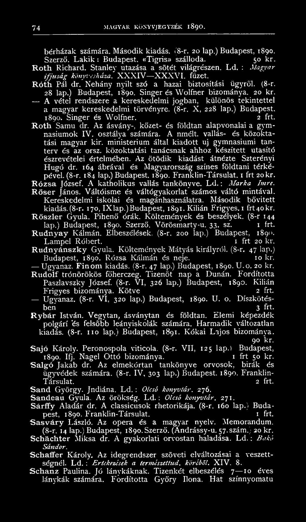 Singer és Wolfner bizománya. 20 kr. A vétel rendszere a kereskedelmi jogban, különös tekintettel a magyar kereskedelmi törvényre. (8-r. X, 228 lap.) Budapest, 1890. Singer és Wolfner. 2 frt.