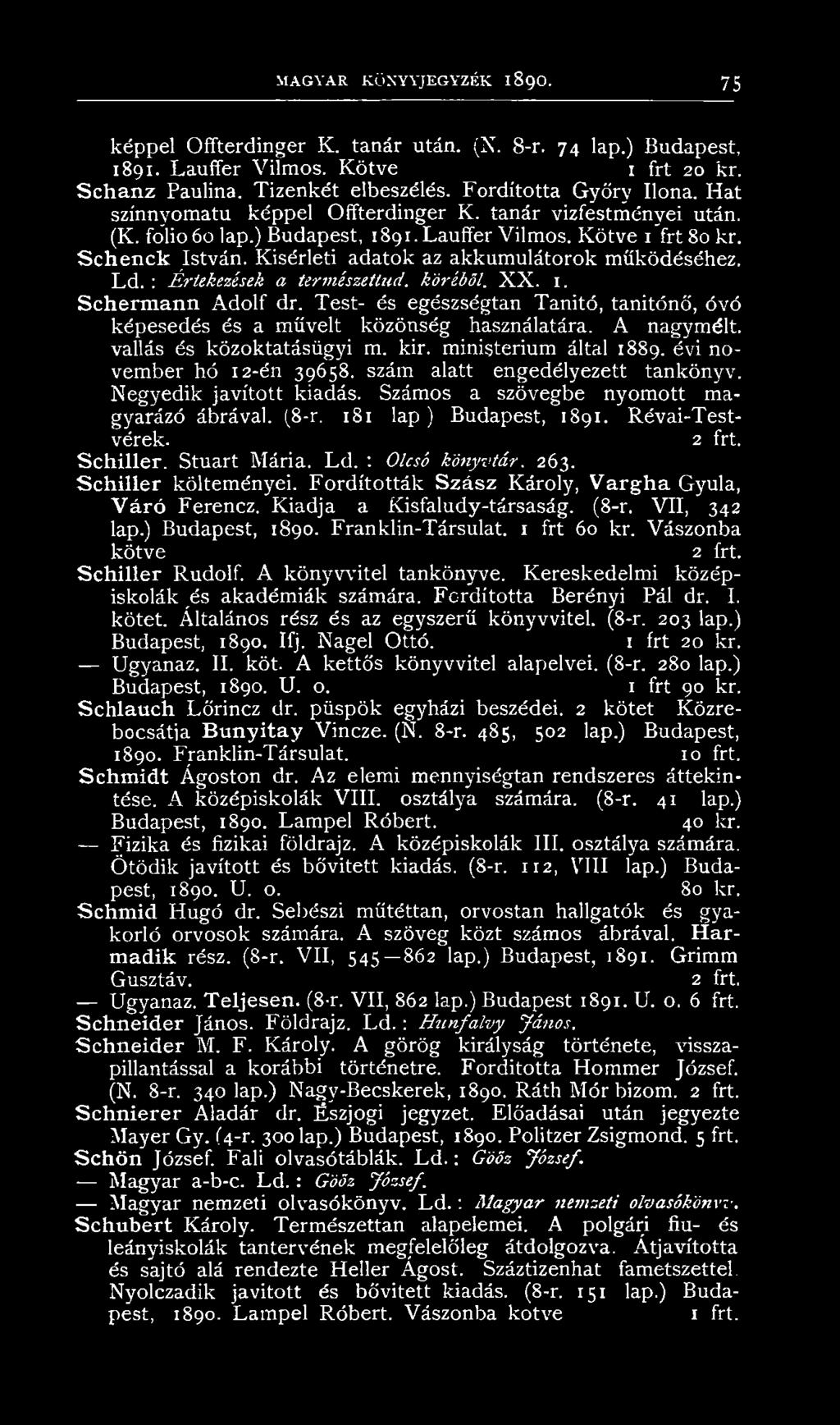 : Értekezések a természetlud. köréből. X X. 1. Schermann Adolf dr. Test- és egészségtan Tanitó, tanítónő, óvó képesedés és a művelt közönség használatára. A nagymélt. vallás és közoktatásügyi m. kir.