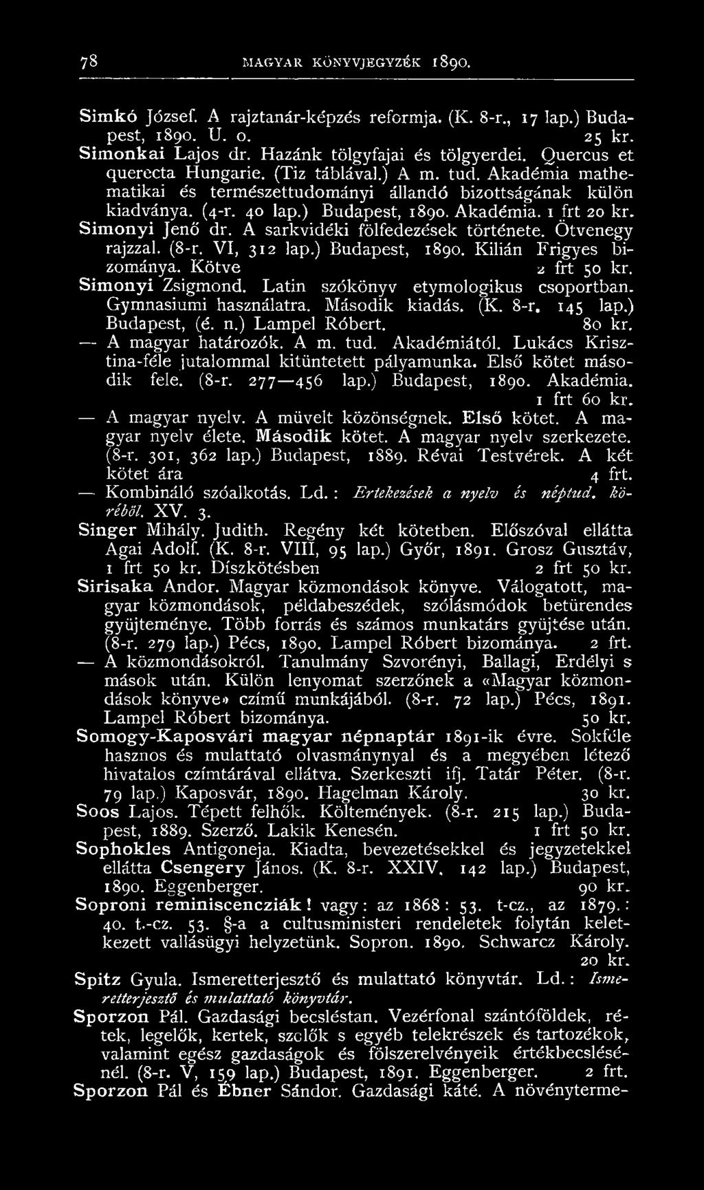 Simonyi Jenő dr. A sarkvidéki fölfedezések története. Ötvenegy rajzzal. (8-r. VI, 312 lap.) Budapest, 1890. Kilián Frigyes bizománya. Kötve ü frt 50 kr. Simonyi Zsigmond.
