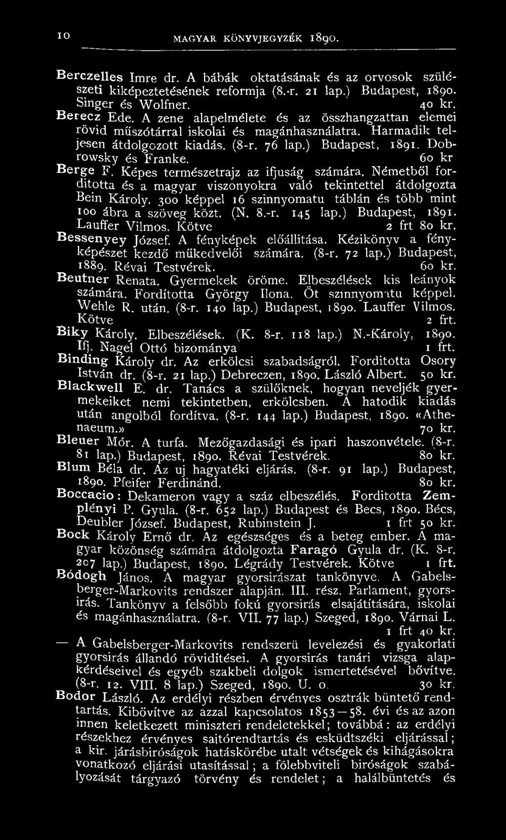 Kézikönyv a fényképészet kezdő műkedvelői számára. (8-r. 72 lap.) Budapest, 1889. Révai Testvérek. 60 kr. Beutner Renata. Gyermekek öröme. Elbeszélések kis leányok számára. Fordította György Ilona.