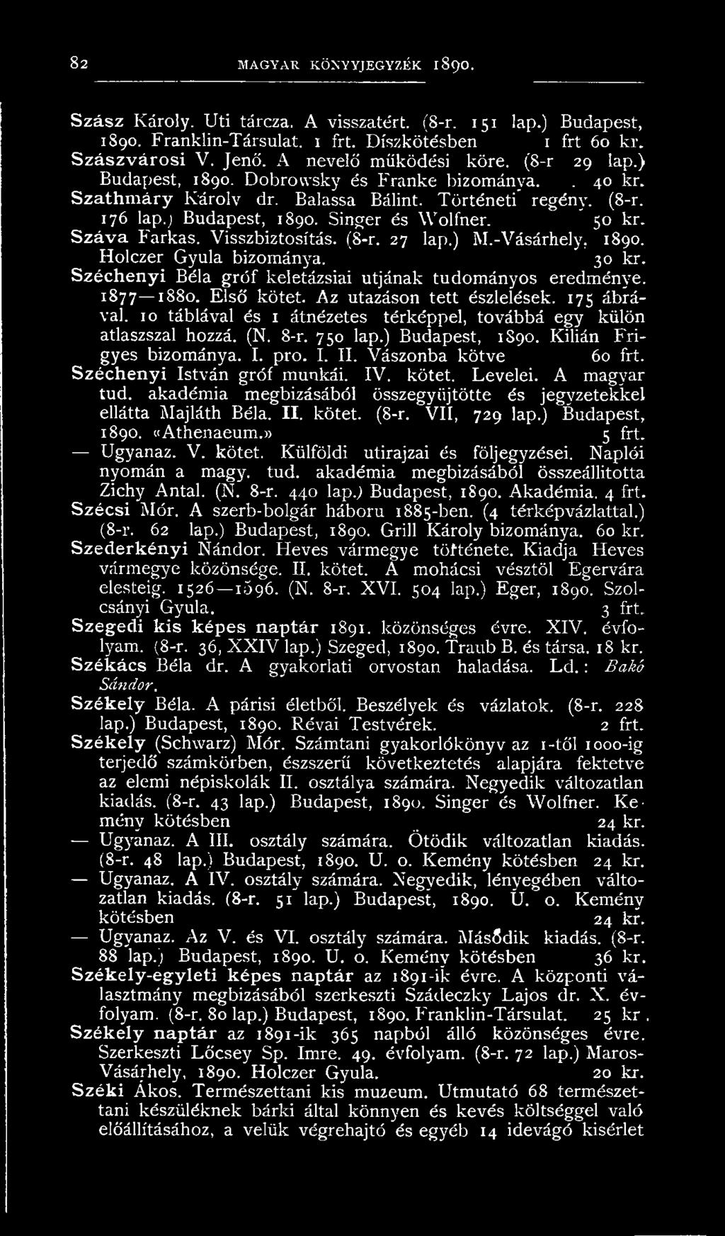 Széchenyi István gróf munkái. IV. kötet. Levelei. A magyar tud. akadémia megbízásából összegyűjtötte és jegyzetekkel ellátta Majláth Béla. II. kötet. (8-r. VII, 729 lap.) Budapest, 1890. «Athenaeum.