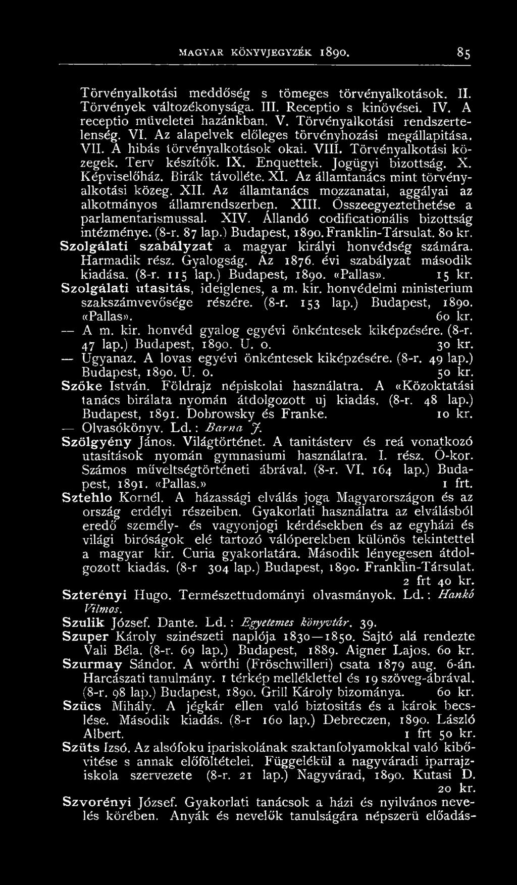 Jogügyi bizottság. X. Képviselőház. Bírák távolléte. X I. Az államtanács mint törvényalkotási közeg. XII. Az államtanács mozzanatai, aggályai az alkotmányos államrendszerben. XIII.