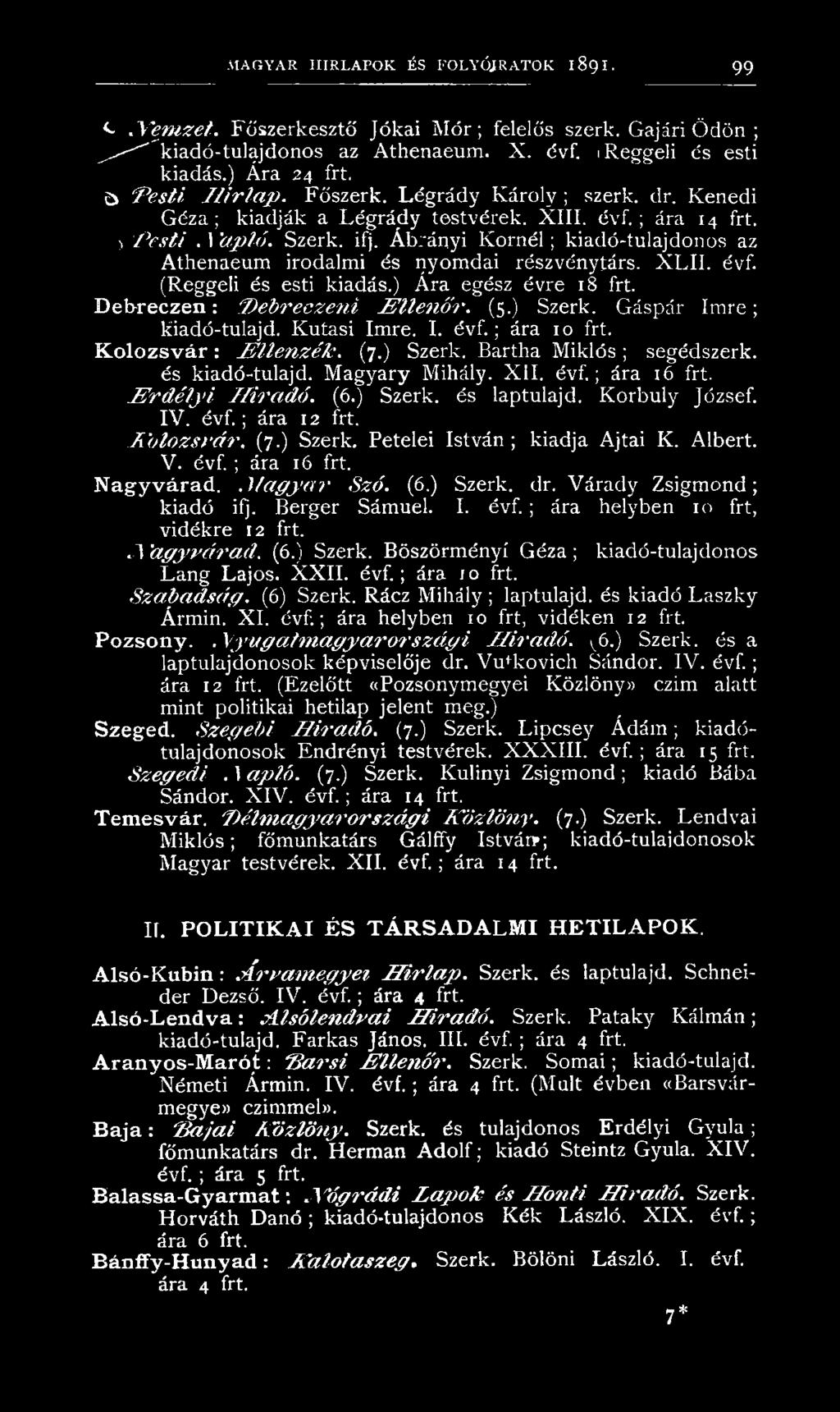 Ábrányi Kornél ; kiadó-tulajdonos az Athenaeum irodalmi és nyomdai részvénytárs. X L II. évf. (Reggeli és esti kiadás.) Ára egész évre 18 frt. Debreczen: J)eb recz en i E lle n ő r. (5.) Szerk.