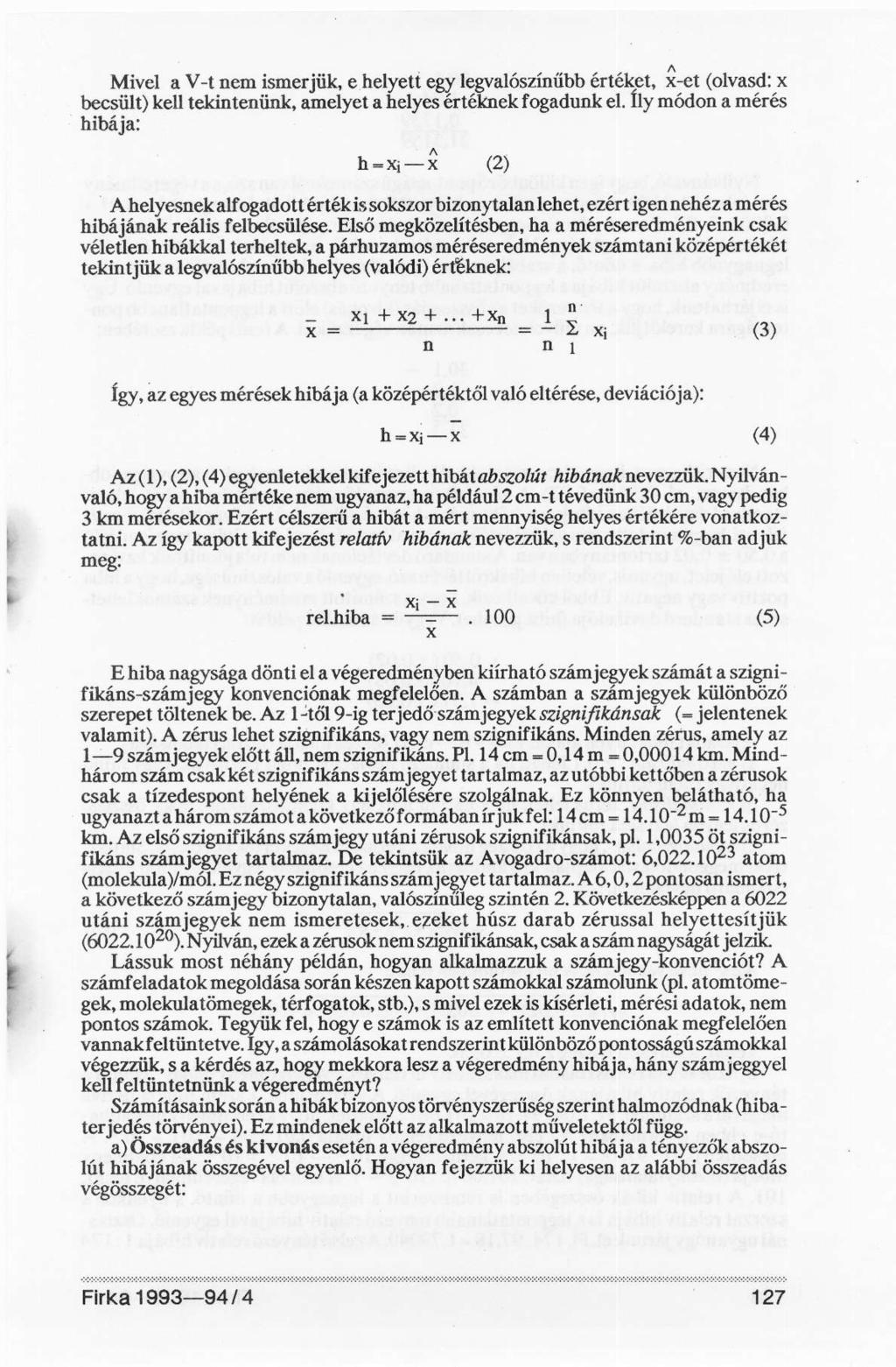 Mivel a V-t nem ismerjük, e helyett egy legvalószínűbb értéket, x-et (olvasd: x becsült) kell tekintenünk, amelyet a helyes értéknek fogadunk el.