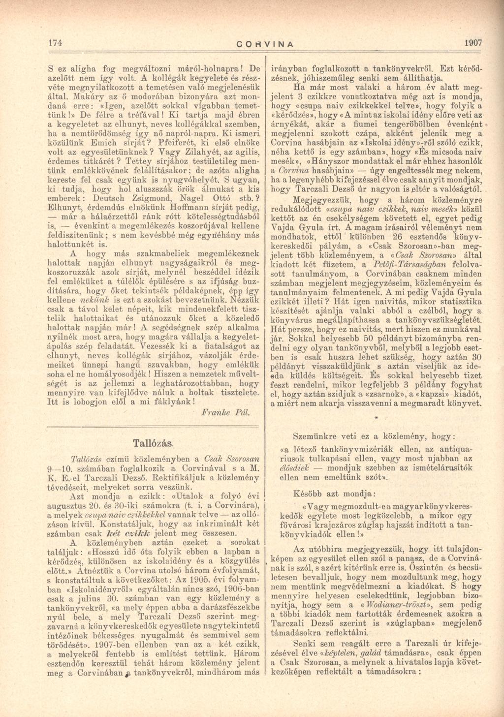 174 C O H V I N A 1907 S ez aligha fog megváltozni máról-holnapra! De azelőtt nem így volt. A kollégák kegyelete és részvéte megnyilatkozott a temetésen való megjelenésük által.