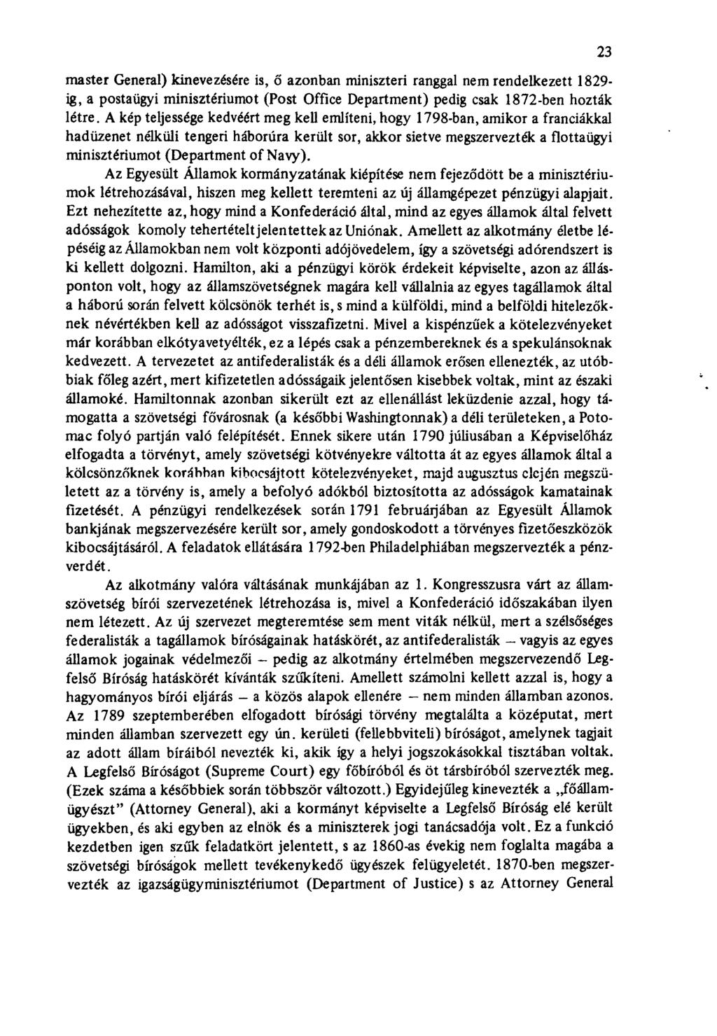 master General) kinevezésére is, ő azonban miniszteri ranggal nem rendelkezett 1829- ig, a postaügyi minisztériumot (Post Office Department) pedig csak 1872-ben hozták létre.