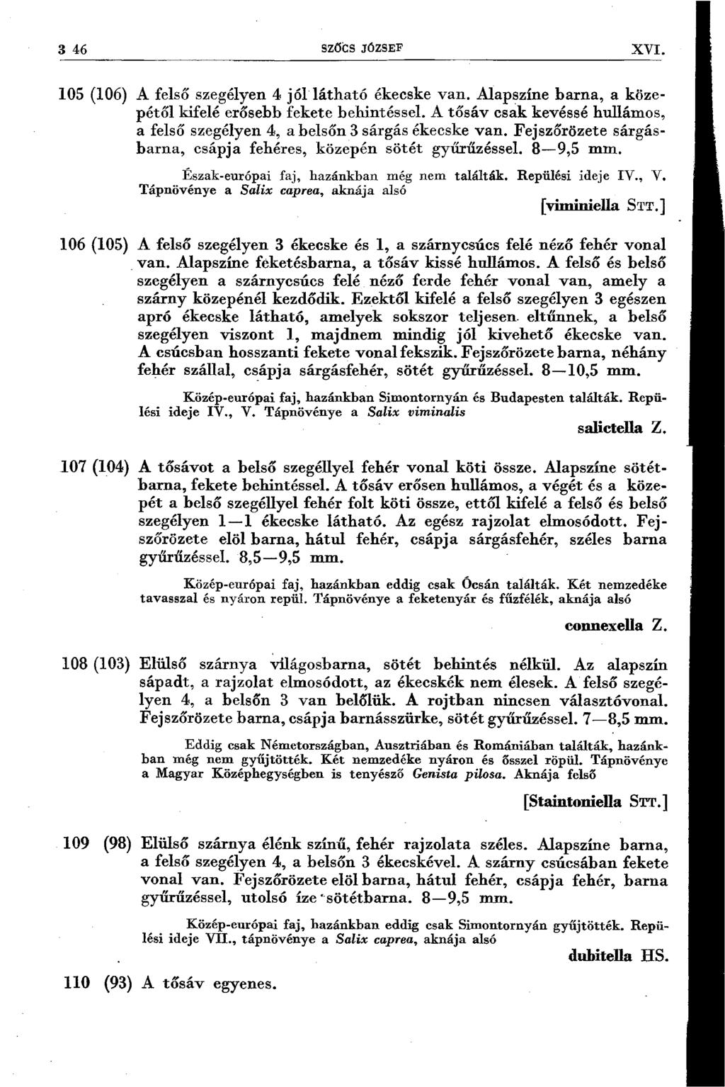 3 46 SZÖCS JÓZSEF XVI. 105 (106) A felső szegélyen 4 jól látható ékecske van. Alapszíne barna, a közepétől kifelé erősebb fekete bebintéssel.
