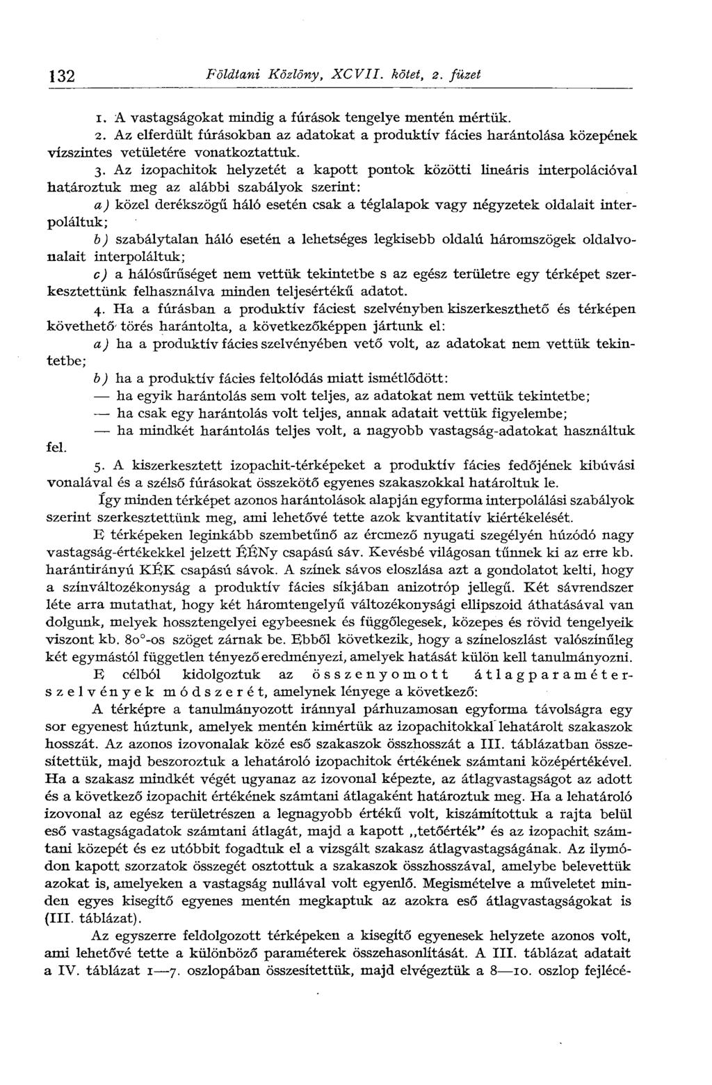 132 Földtani Közlöny, XCVII. kötet, г. füzet 1. A vastagságokat mindig a fúrások tengelye mentén mértük. 2.