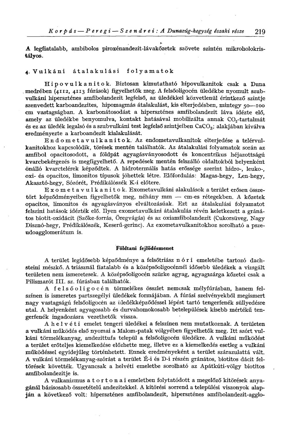 Korpás Peregi Szendrei: A Dunazúg-hegység északi része 219 A legfiatalabb, ambibolos piroxénandezit-lávakőzetek szövete szintén mikroholokristályos. 4. Vulkáni átalakulási folyamatok Hipovulkanitok.