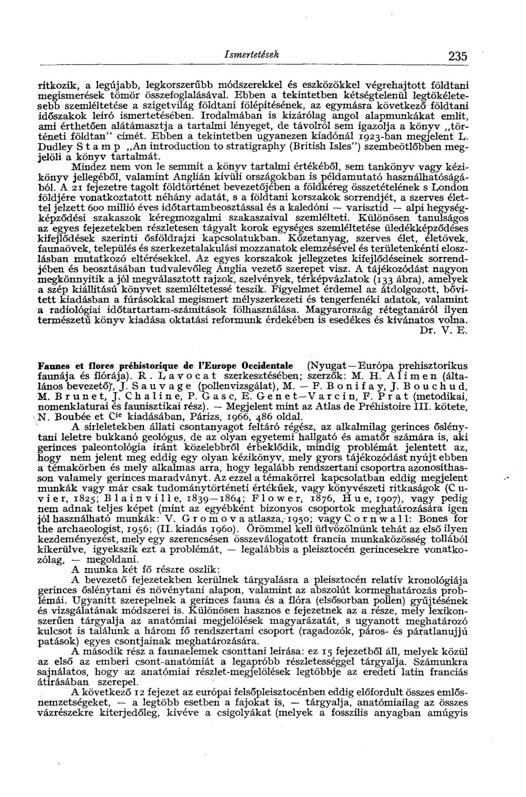 Ismertetések 235 rítkozik, a legújabb, legkorszerűbb módszerekkel és eszközökkel végrehajtott földtani megismerések tömör összefoglalásával.