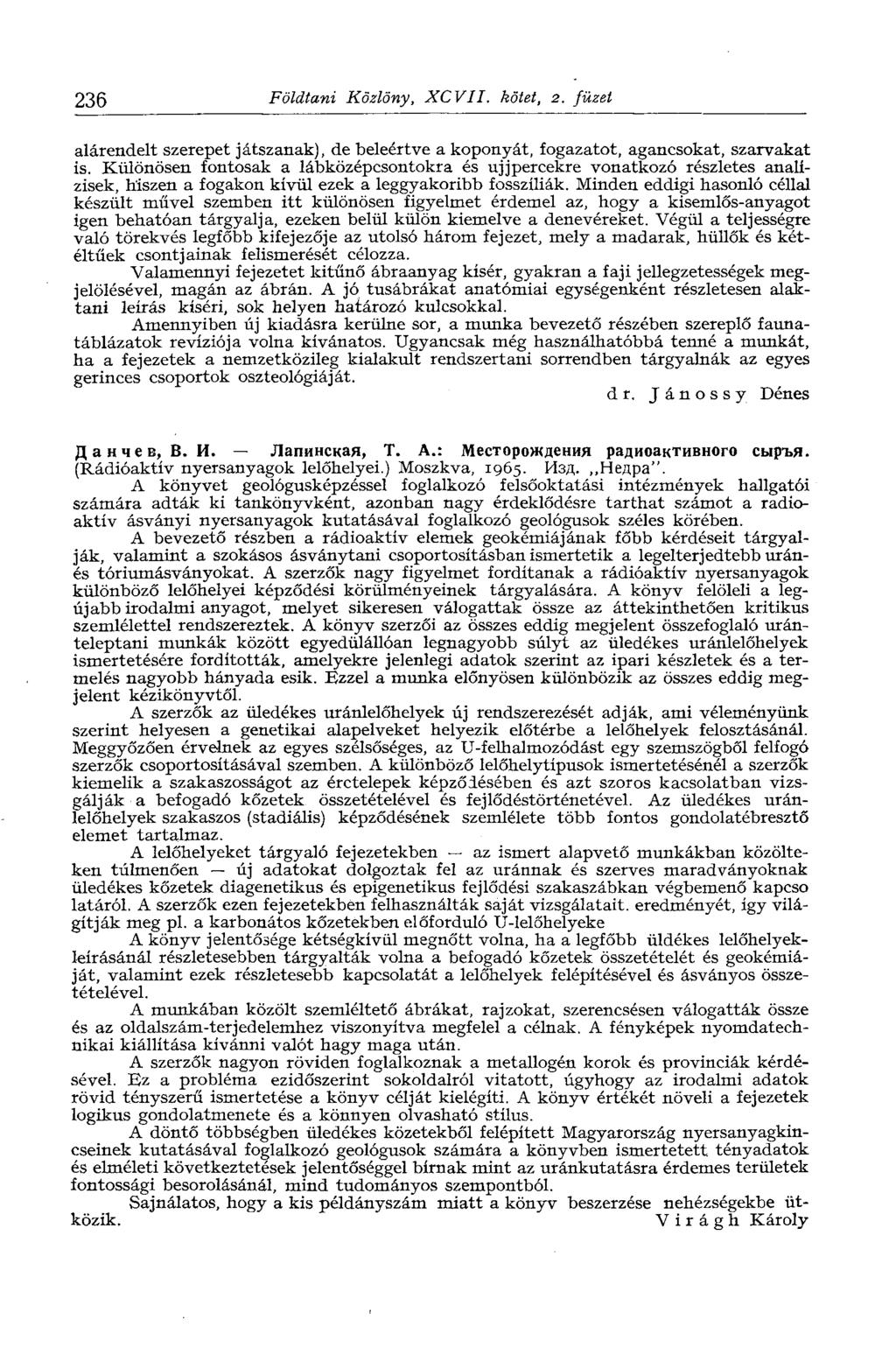 236 Földtani Közlöny, XCVII. kötet, 2. füzet alárendelt szerepet játszanak), de beleértve a koponyát, fogazatot, agancsokat, szarvakat is.