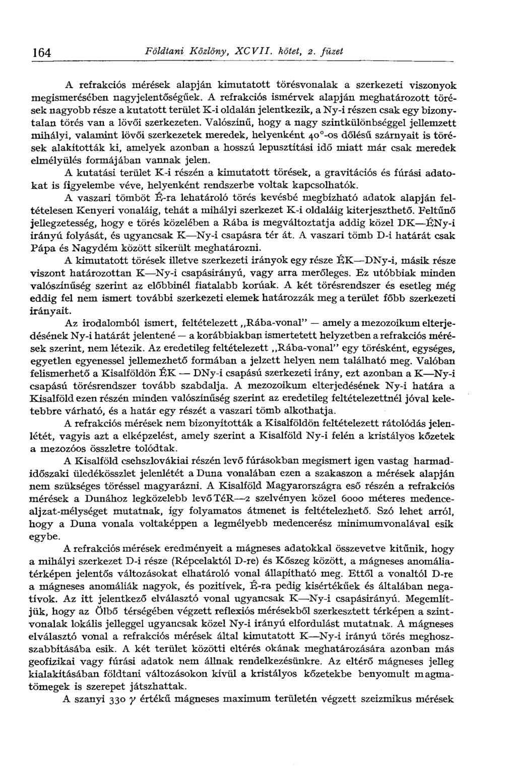 164 Földtani Közlöny, XCVII. kötet, 2. füzet A refrakciós mérések alapján kimutatott törésvonalak a szerkezeti viszonyok megismerésében nagyjelentőségűek.