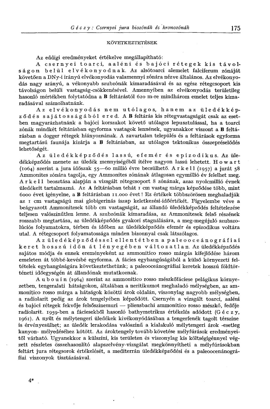 Géczy: Csernyei jura biozónák és kronozónák 175 KÖVETKEZTETÉSEK Az eddigi eredményeket értékelve megállapítható: A csernyei toarci, aaléni és bajóci rétegek kis távolságon belül elvékonyodnak.