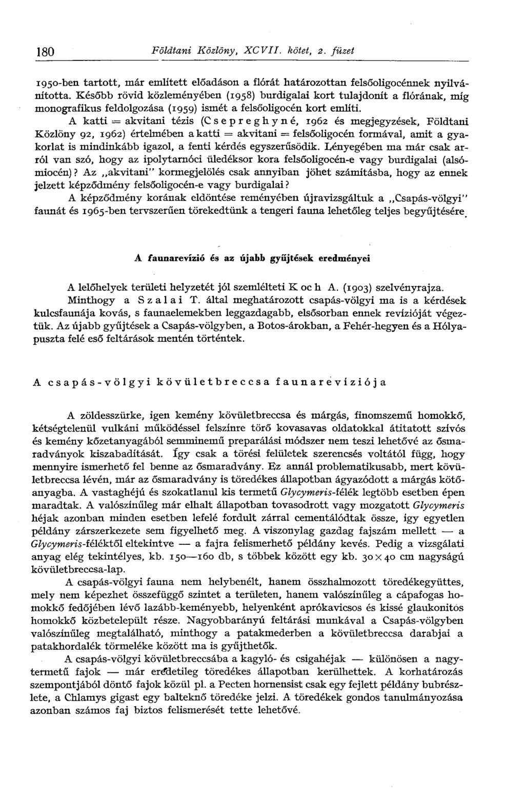 180 Földtani Közlöny, XCVII. kötet, 2. füzet 1950-ben tartott, már említett előadáson a flórát határozottan felsőoligocénnek nyilvánította.