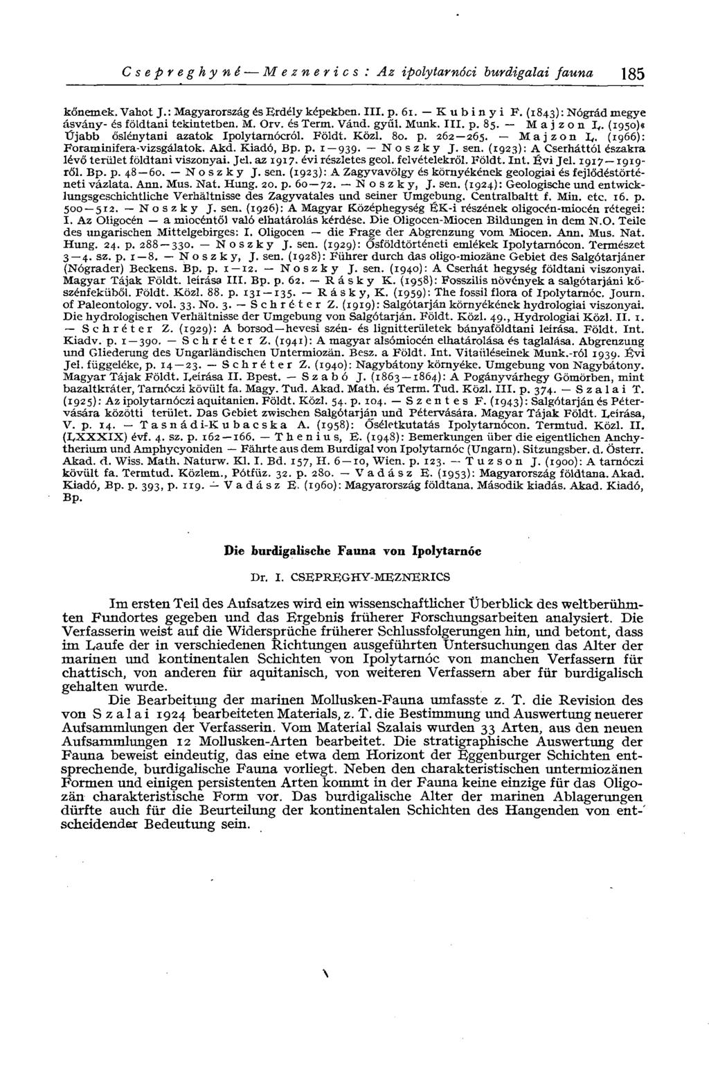 Csepreghynê Meznerics : Az ipolytarnóci burdigalai fauna 185 kőnemek. Vahot J. : Magyarország és Erdély képekben. III. p. 61. К u b i n y i P. (1843): Nógrád megye ásvány- és földtani tekintetben. M. Orv.