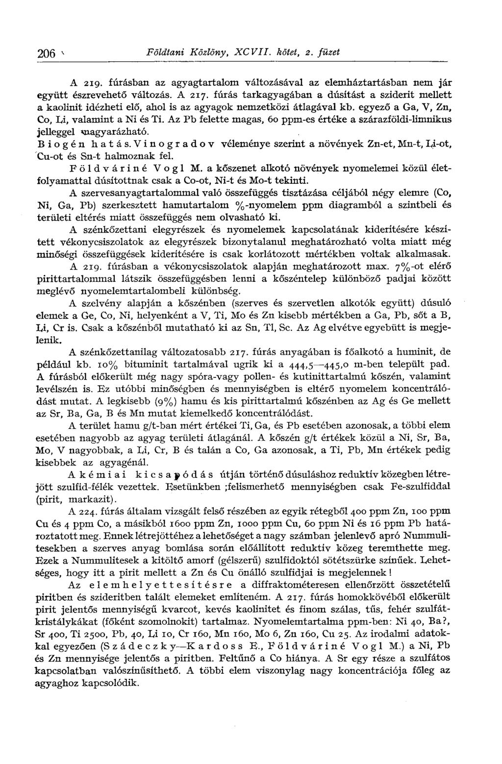 206 V Földtani Közlöny, XCVII. kötet, 2. füzet A 219. fúrásban az agyagtartalom változásával az elemháztartásban nem jár együtt észrevehető változás. A 217.