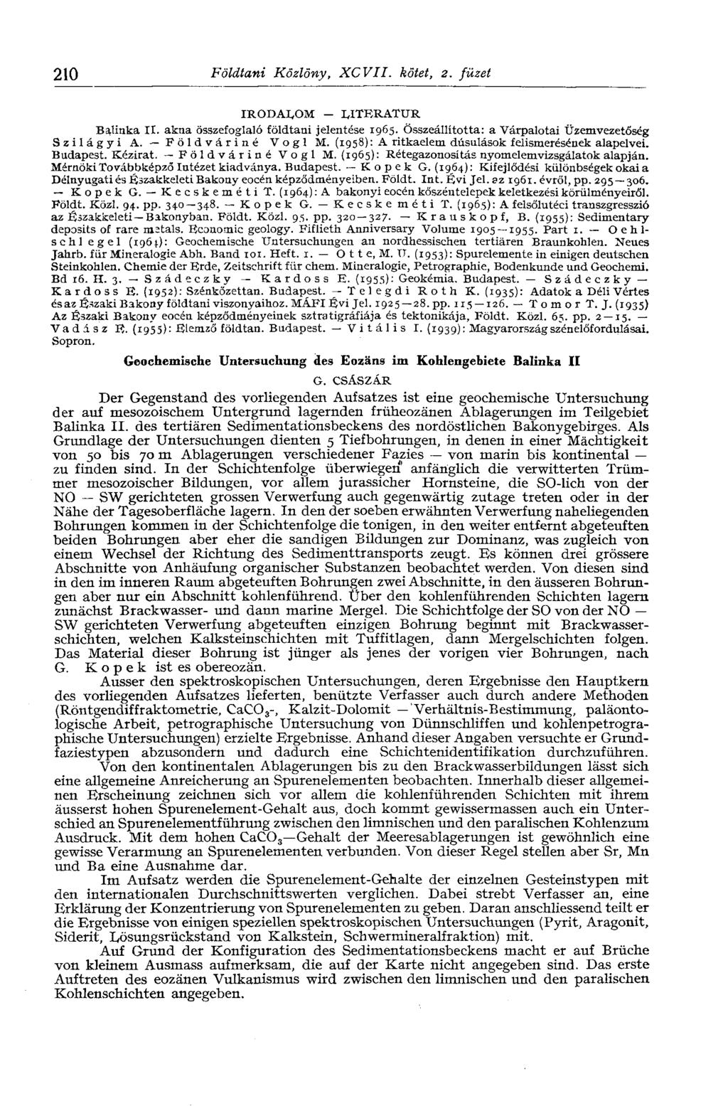 210 Földtani Közlöny, XCVII. kötet, г. füzet IRODALOM - LITERATUR Balinka II. akna összefoglaló földtani jelentése 1965. Összeállította: a Várpalotai Üzemvezetőség Szilágyi A. Pöldváriné Vogl M.