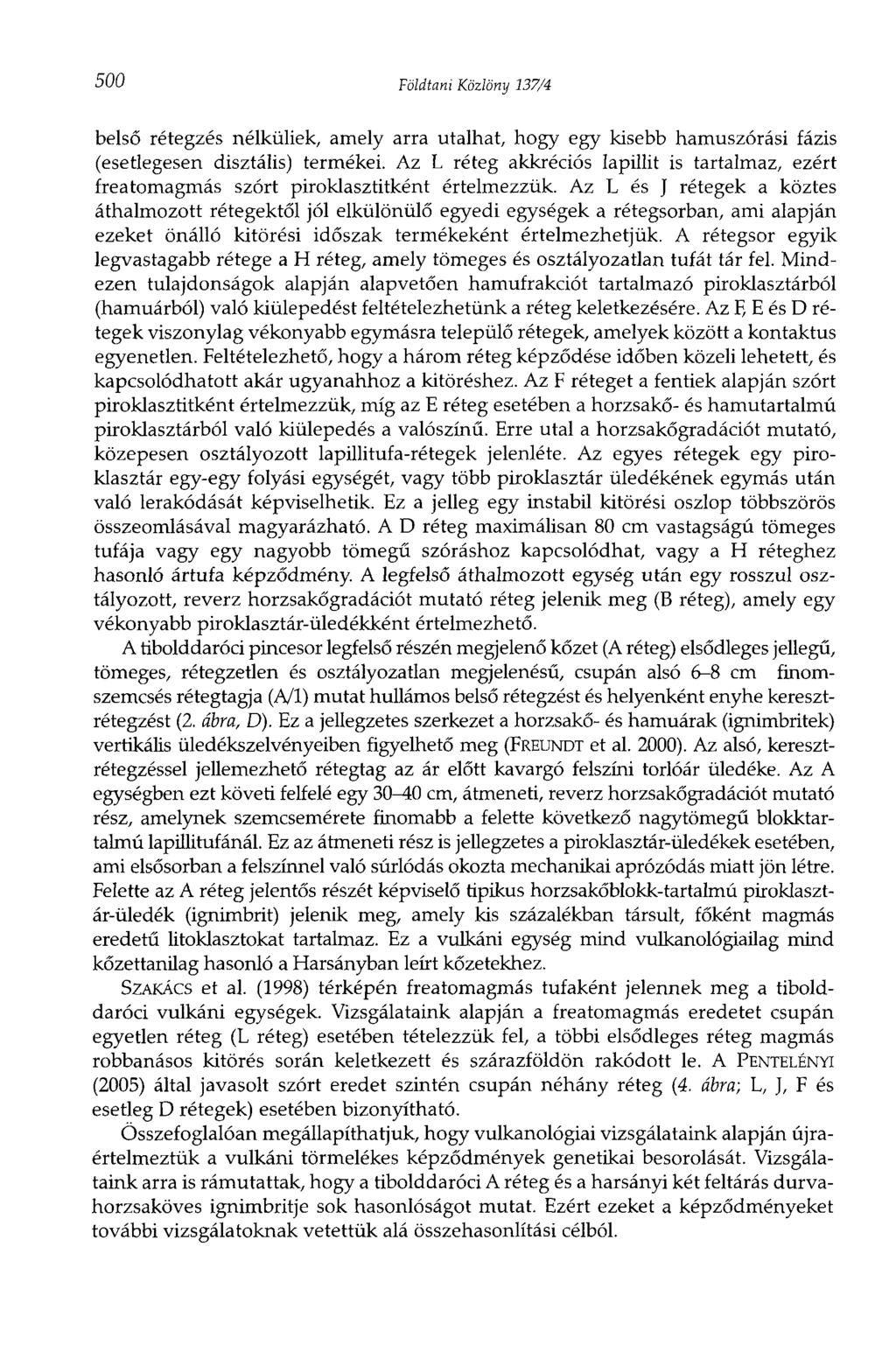 500 Földtani Közlöny 137/4 belső rétegzés nélküliek, amely arra utalhat, hogy egy kisebb hamuszórási fázis (esetlegesen disztális) termékei.