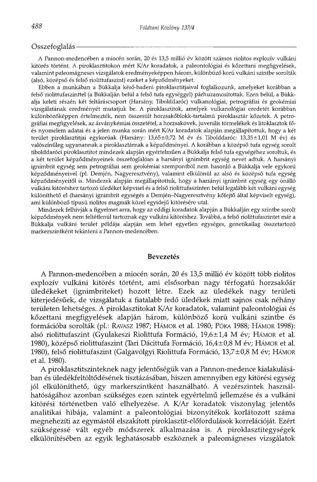 488 Földtani Közlöny 137/4 Összefoglalás A Pannon-medencében a miocén során, 20 és 13,5 millió év között számos riolitos explozív vulkáni kitörés történt.