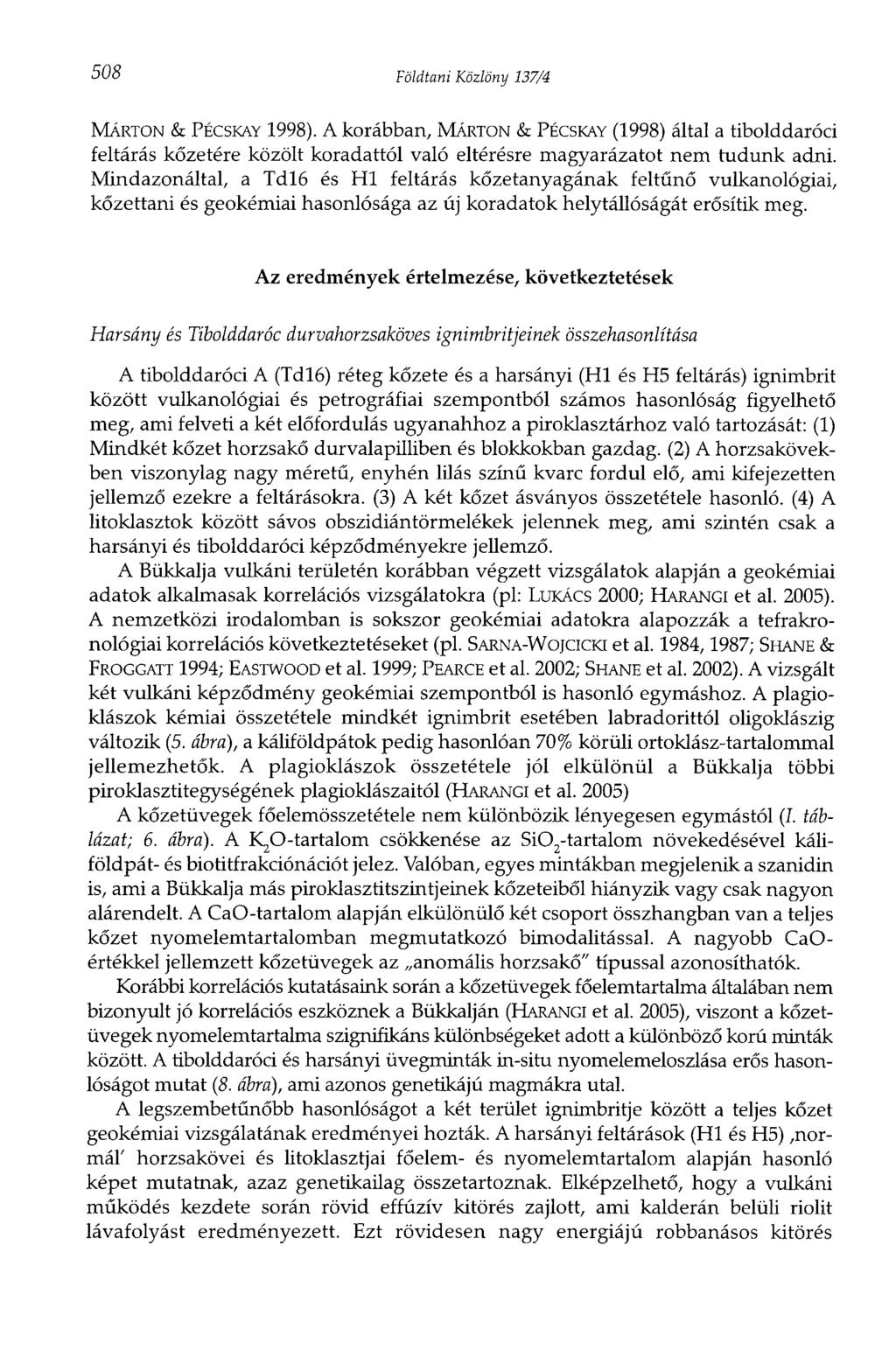 508 Földtani Közlöny 137/4 MÁRTON & PÉCSKAY 1998). A korábban, MÁRTON & PÉCSKAY (1998) által a tibolddaróci feltárás kőzetére közölt koradattól való eltérésre magyarázatot nem tudunk adni.