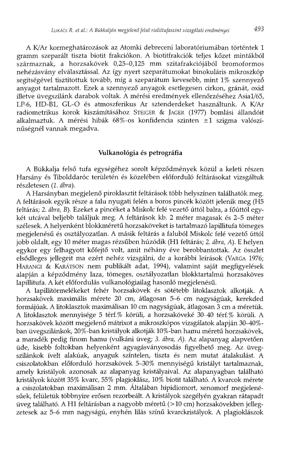 LUKÁCS R. et al: A Bükkalján megjelenő felső nolíttufaszint vizsgálati eredményei A K/Ar kormeghatározások az Atomki debreceni laboratóriumában történtek 1 gramm szeparált tiszta biotit frakciókon.