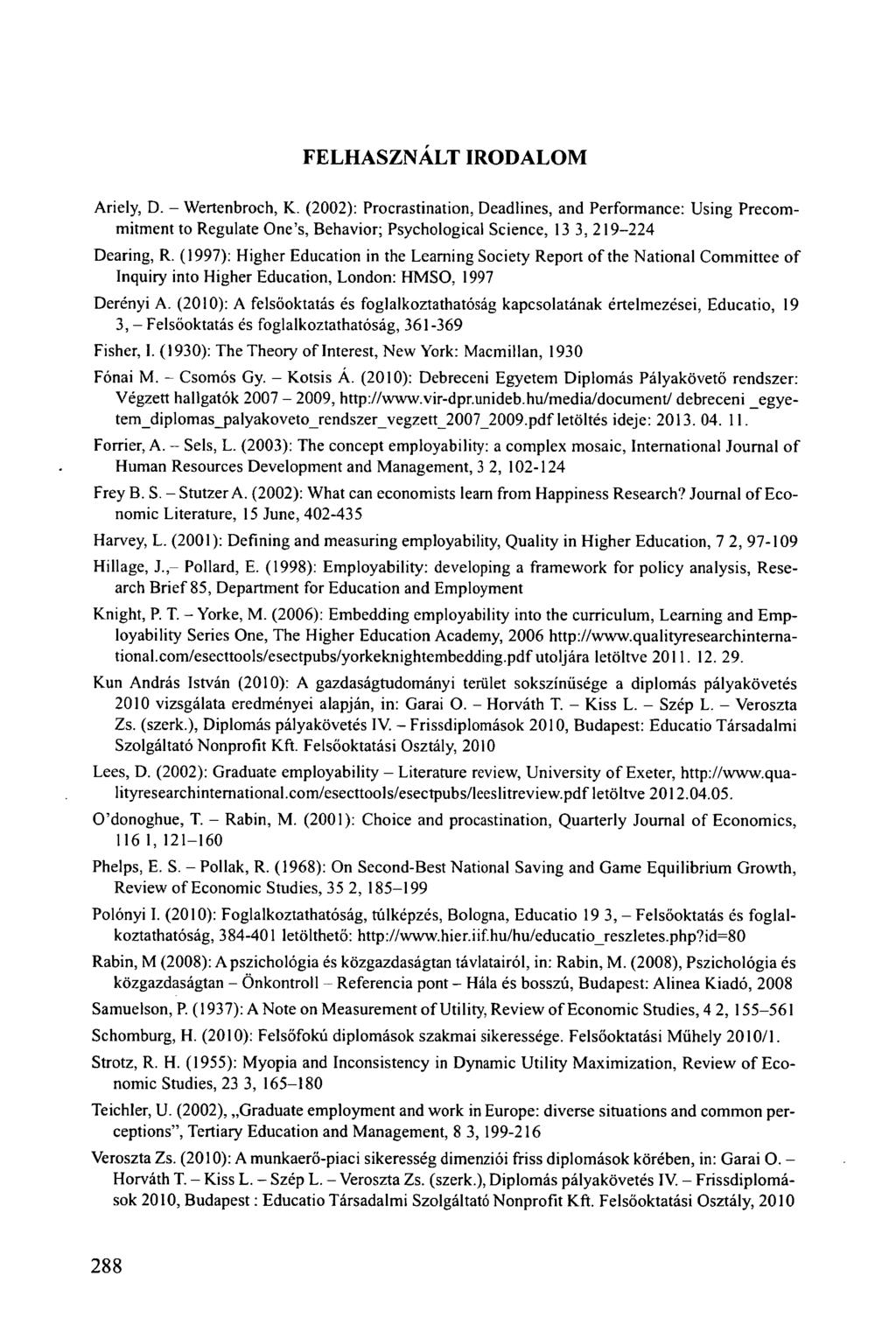 FELHASZNÁLT IRODALOM Ariely, D. - Wertenbroch, K. (2002): Procrastination, Deadlines, and Performance: Using Precommitment to Regulate One's, Behavior; Psychological Science, 13 3, 219-224 Dearing, R.