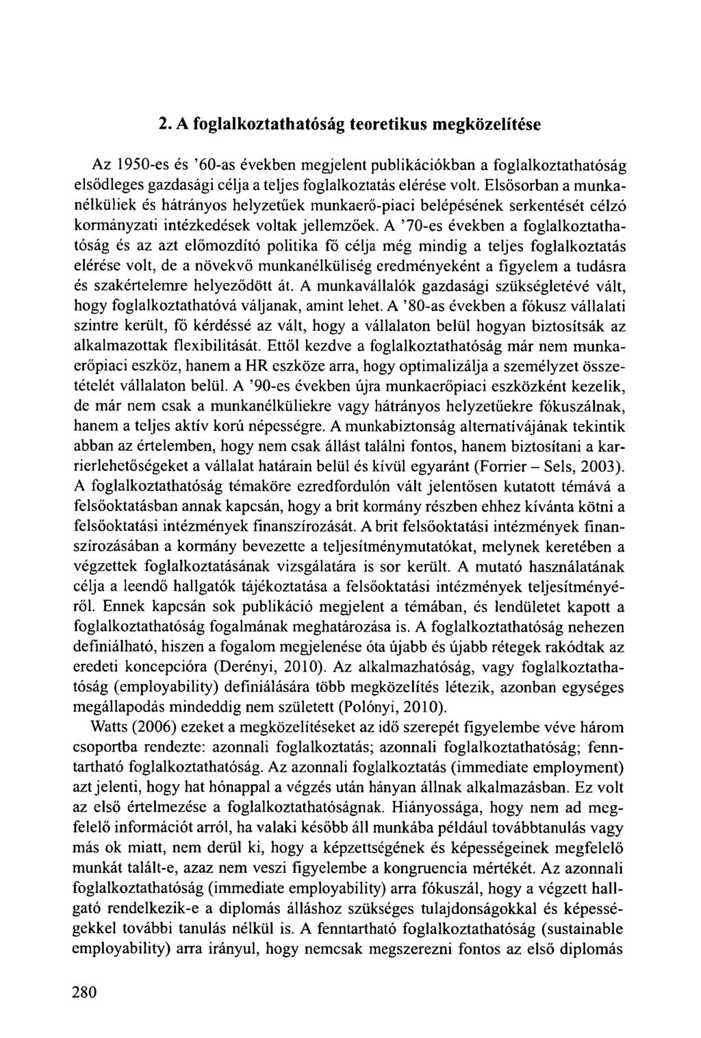 2. A foglalkoztathatóság teoretikus megközelítése Az 1950-es és '60-as években megjelent publikációkban a foglalkoztathatóság elsődleges gazdasági célja a teljes foglalkoztatás elérése volt.