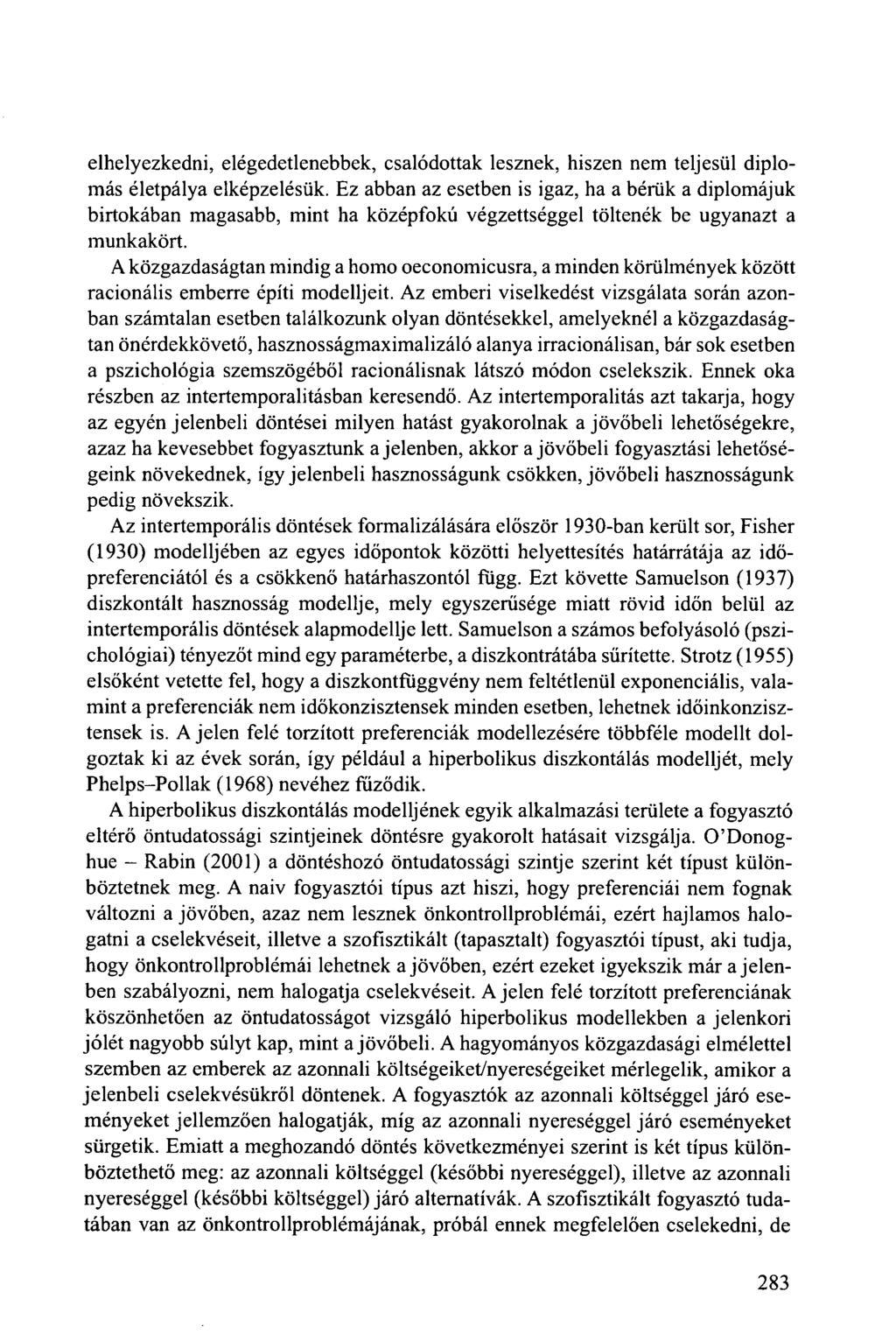 elhelyezkedni, elégedetlenebbek, csalódottak lesznek, hiszen nem teljesül diplomás életpálya elképzelésük.
