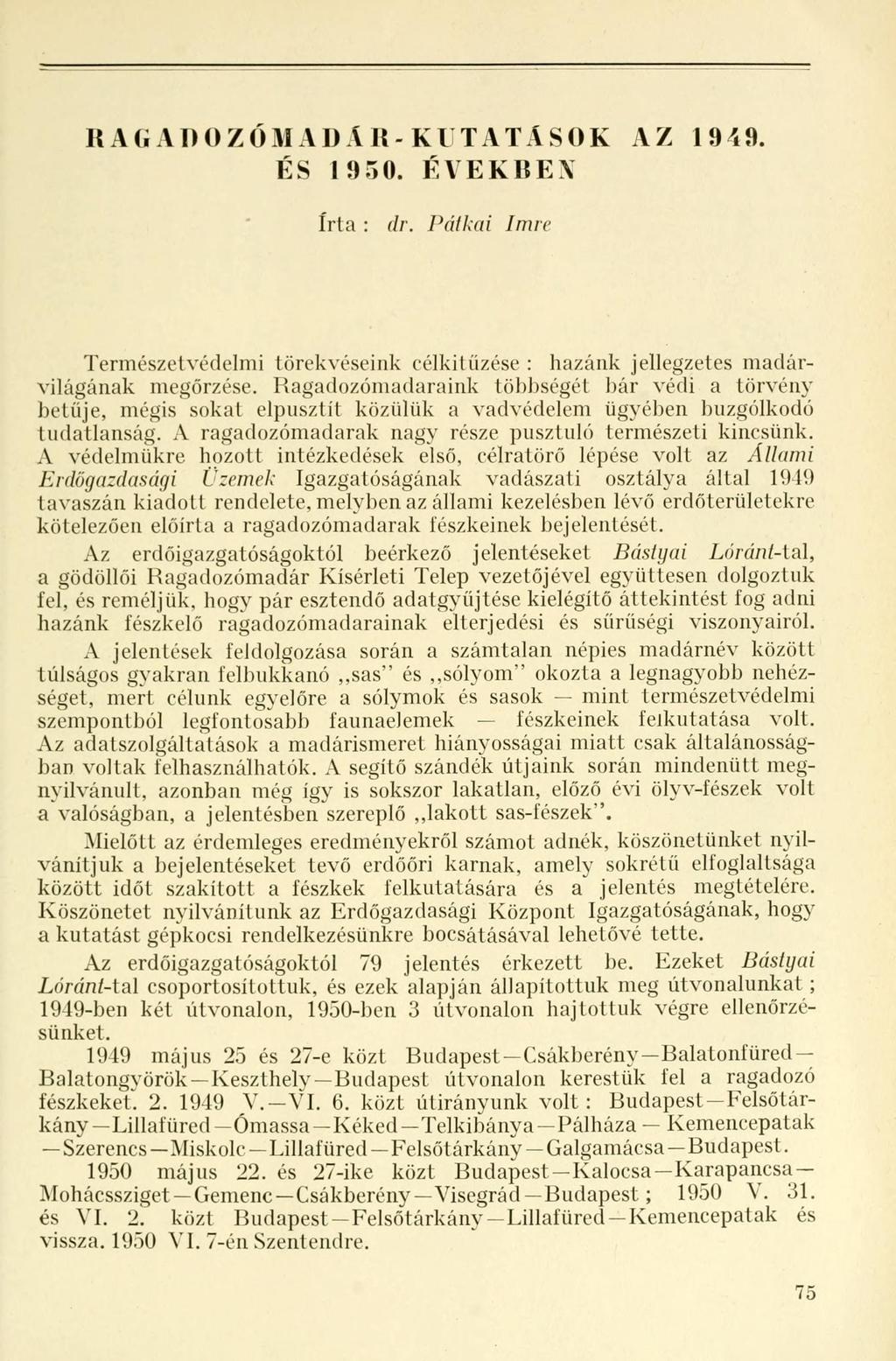 RAGADOZÓMADAK-KUTATÁSOK AZ 1949. ÉS 1950. ÉVEKBEX írta : dr. Pátkai Imre Természetvédelmi törekvéseink célkitűzése : hazánk jellegzetes madárvilágának megőrzése.