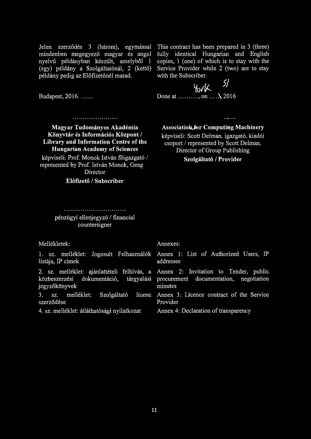 This contract has been prepared in 3 (three) fully identical Hungarian and English copies, 1 (one) of which is to stay with the Service Provider while 2 (two) are to stay