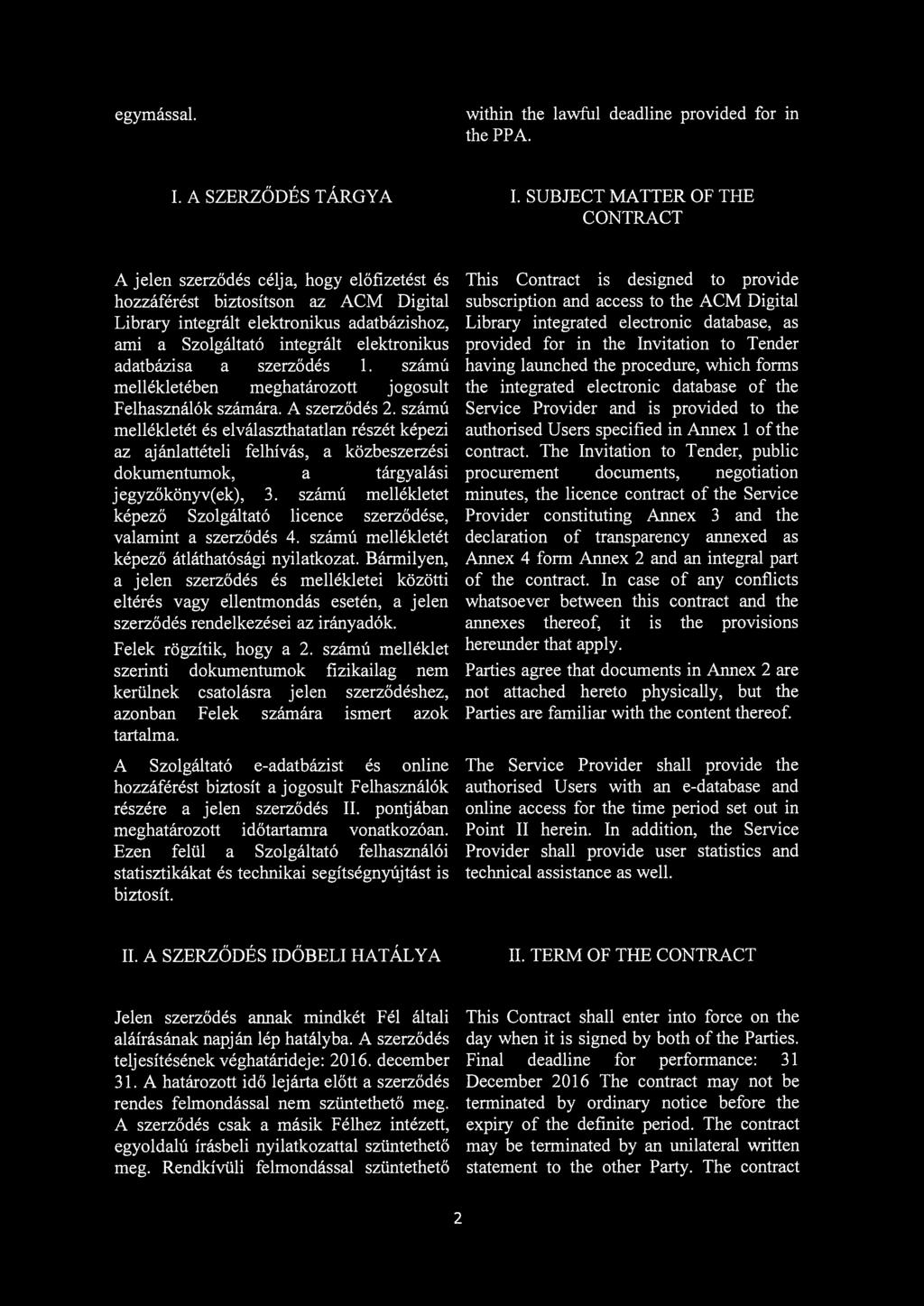 elektronikus adatbázisa a szerződés 1. számú mellékletében meghatározott jogosult Felhasználók számára. A szerződés 2.