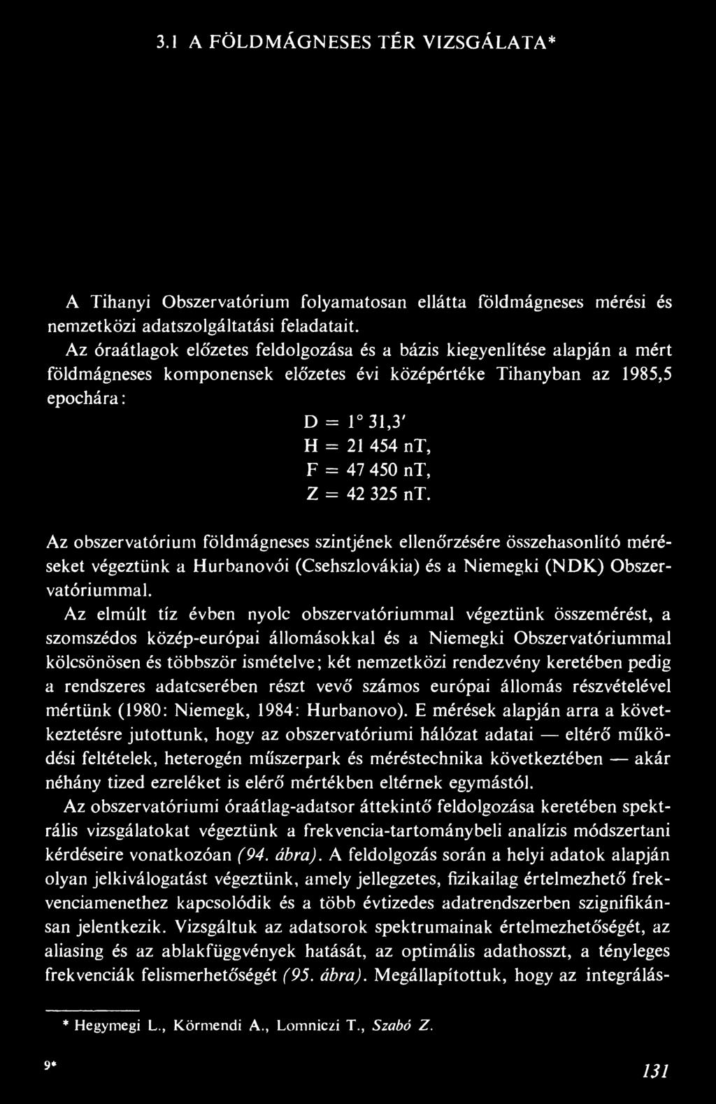 = 42 325 nt. Az obszervatórium földmágneses szintjének ellenőrzésére összehasonlító méréseket végeztünk a Hurbanovói (Csehszlovákia) és a Niemegki (NDK) Obszervatóriummal.