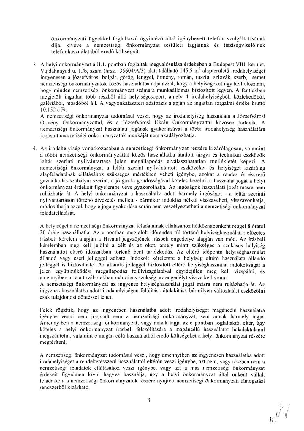 önkormányzati ügyekkel foglalkozó ügyintéző által igénybevett telefon szolgáltatásának díja, kivéve a nemzetiségi önkormányzat testületi tagjainak és tisztségviselőinek telefonhasználatából eredő