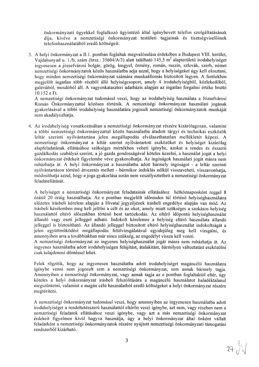 önkormányzati ügyekkel foglalkozó ügyintéző által igénybevett telefon szolgáltatásának díja, kivéve a nemzetiségi önkormányzat testületi tagjainak és tisztségviselőinek telefonhasználatából eredő