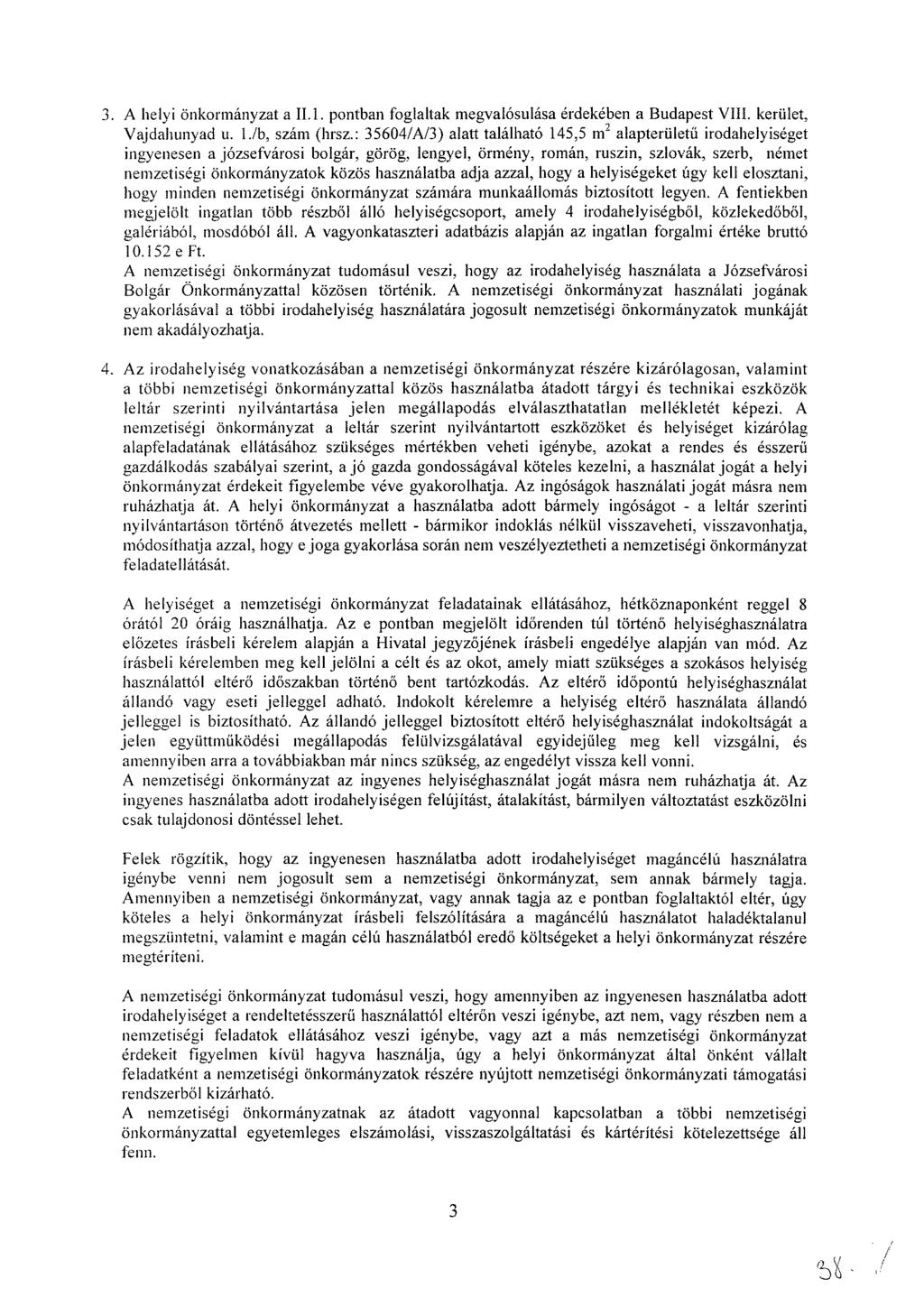 3. A helyi önkormányzat a II.!. pontban foglaltak megvalósulása érdekében a Budapest VIII. kerület, Vajdahunyad u. I./b, szám (hrsz.