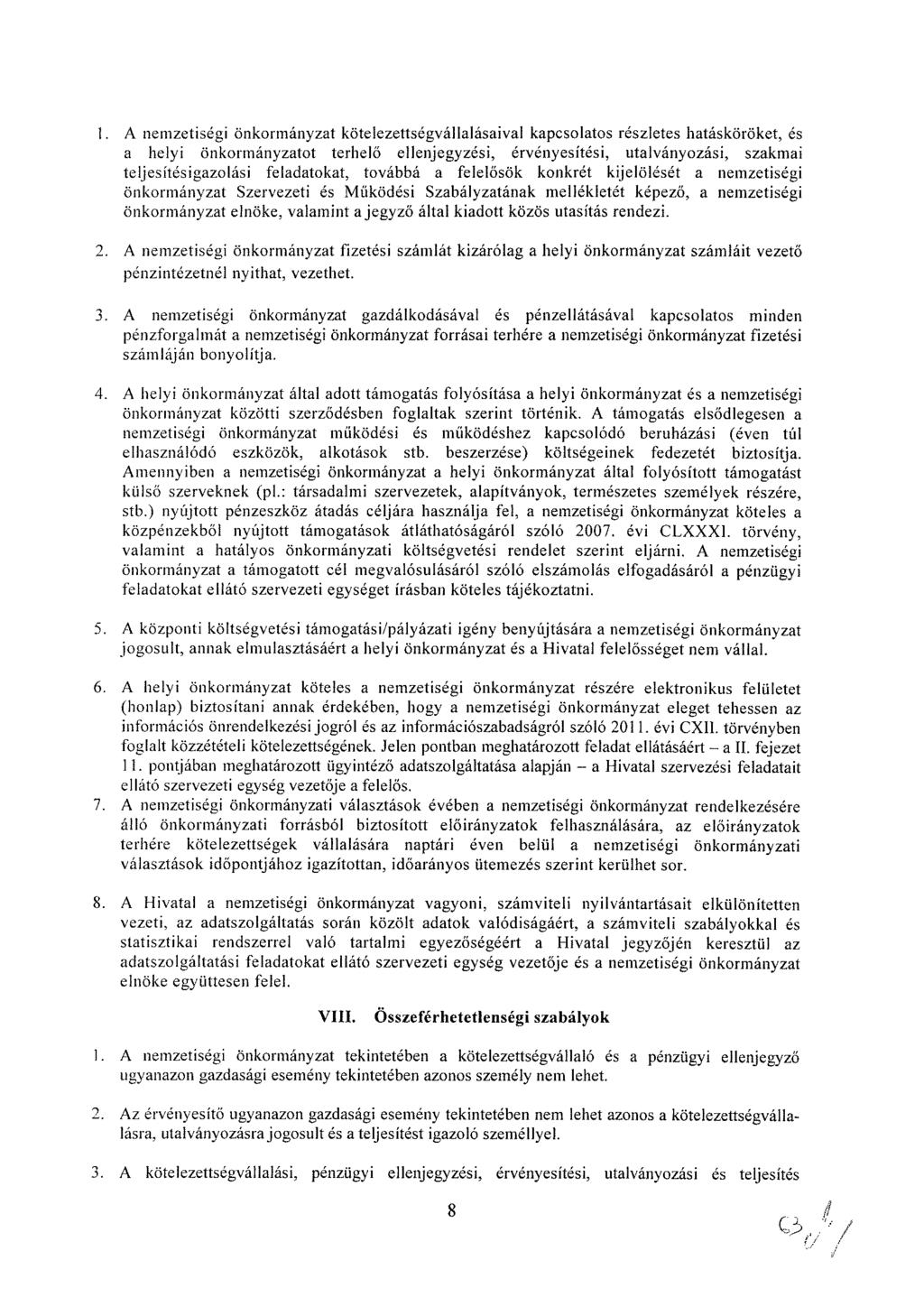 1. A nemzetiségi önkormányzat kötelezettségvállalásaival kapcsolatos részletes hatásköröket, és a helyi önkormányzatot terhelő ellenjegyzési, érvényesítési, utalványozási, szakmai teljesítésigazolási