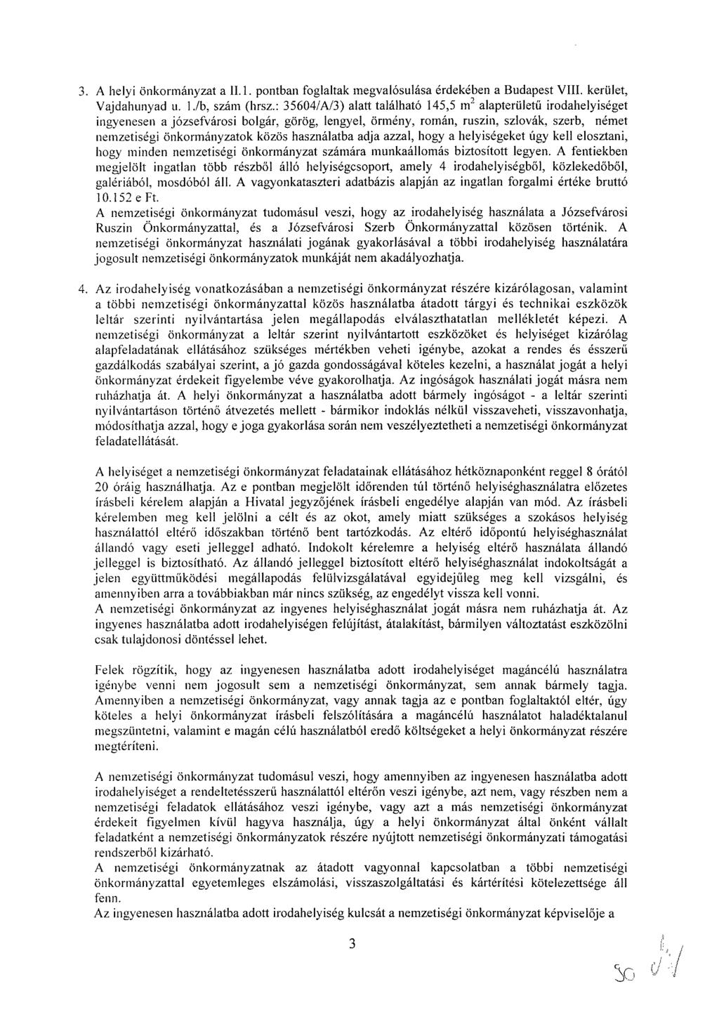 3. A helyi önkormányzat a 11.1. pontban foglaltak megvalósulása érdekében a Budapest VIII. kerület, Vajdahunyad u. 1./b, szám (hrsz.