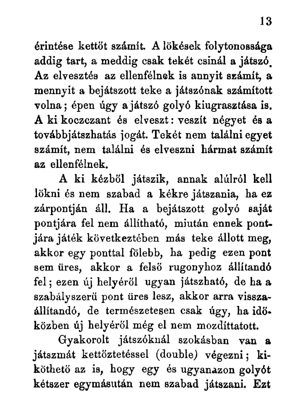 érintése kettőt számít. A lökések folytonossága addig tart, a meddig csak tekét csinál a játszó.