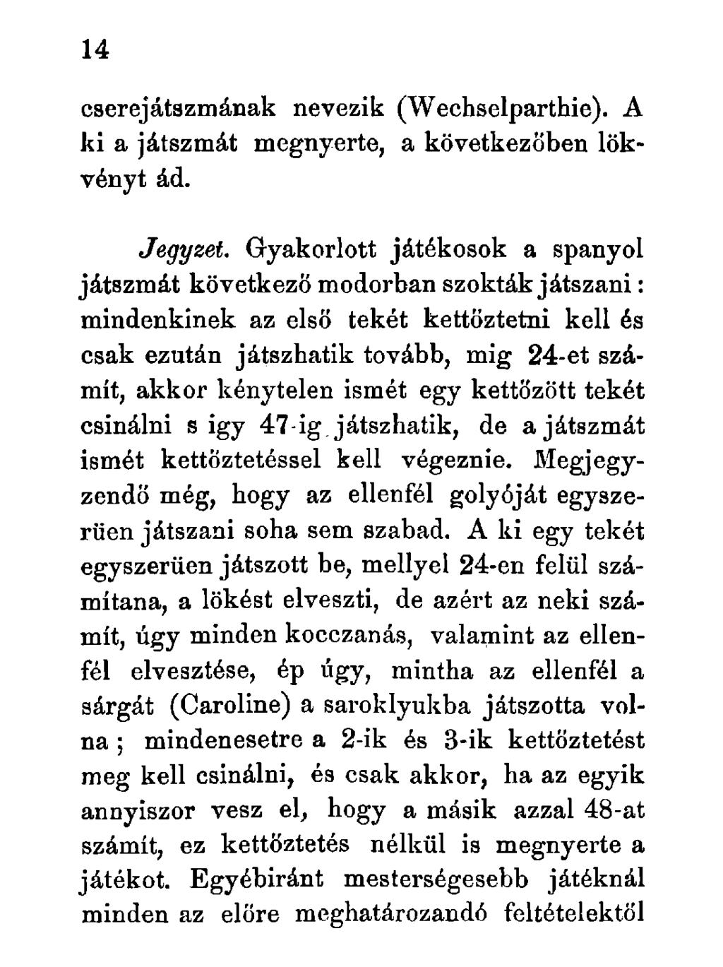 cserejátszmának nevezik (Wechselparthie). A ki a játszmát megnyerte, a következőben lökvényt ád. Jegyzet.
