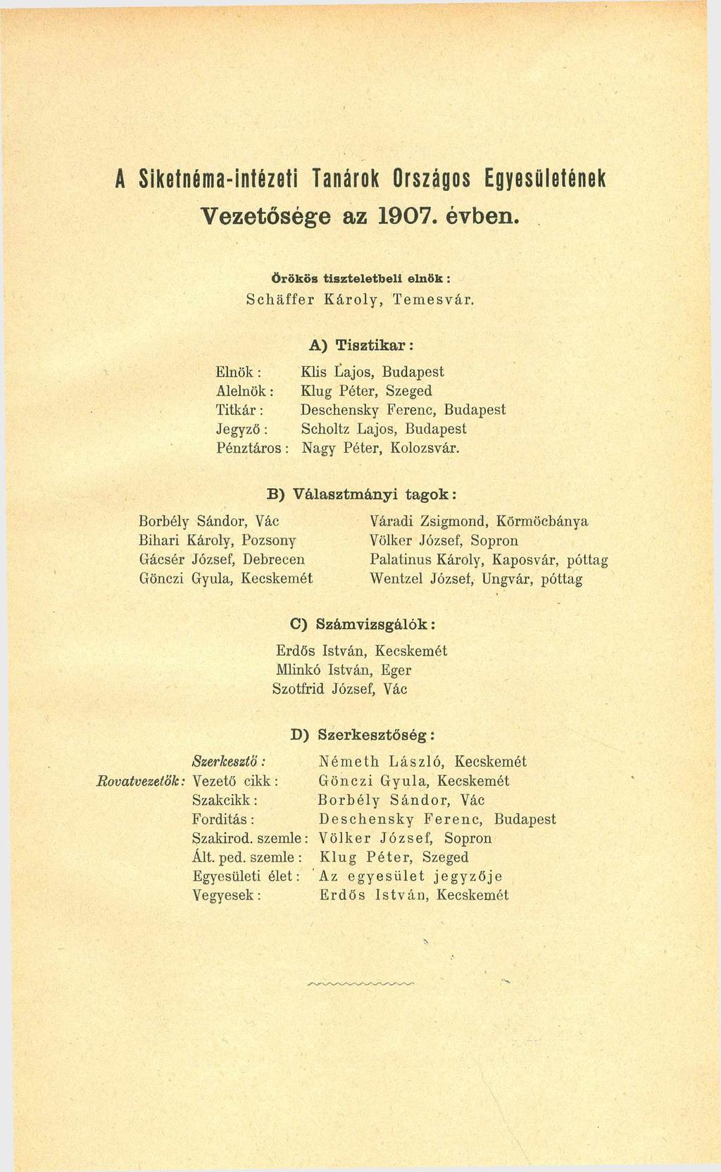A Siketnéma-intézeti Tanárok Országos Egyesületének Vezetősége az 1907. évben. Örökös tiszteletbeli elnök: S c h á ffe r K á ro ly, T em esvár.