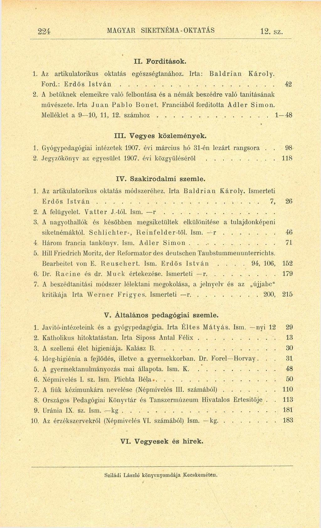 224 MAGYAR SIKETNÉMA-OKTATÁS 12. sz. II. Fordítások. 1. Az artikulatorikus oktatás egészségtanához. Irta: Baldrian Károly. Ford.: Erdős I s t v á n... 2.