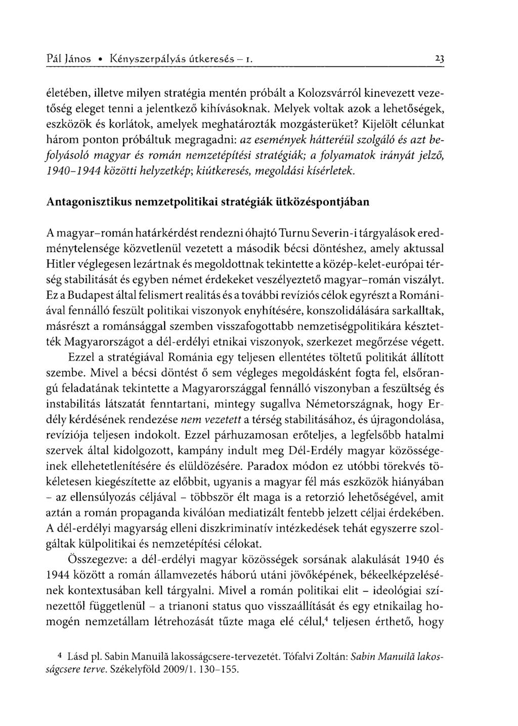 Pál János Kényszerpályás útkeresés - i. 2-5 életében, illetve milyen stratégia mentén próbált a Kolozsvárról kinevezett vezetőség eleget tenni a jelentkező kihívásoknak.