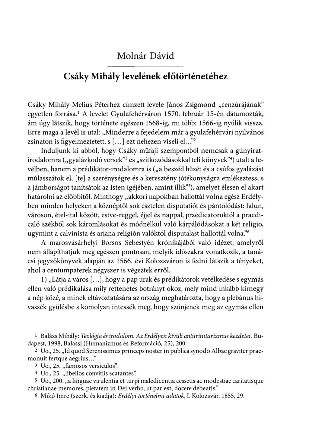 Molnár Dávid Csáky Mihály levelének előtörténetéhez Csáky Mihály Melius Péterhez címzett levele János Zsigmond cenzúrájának" egyetlen forrása. 1 A levelet Gyulafehérváron 1570.