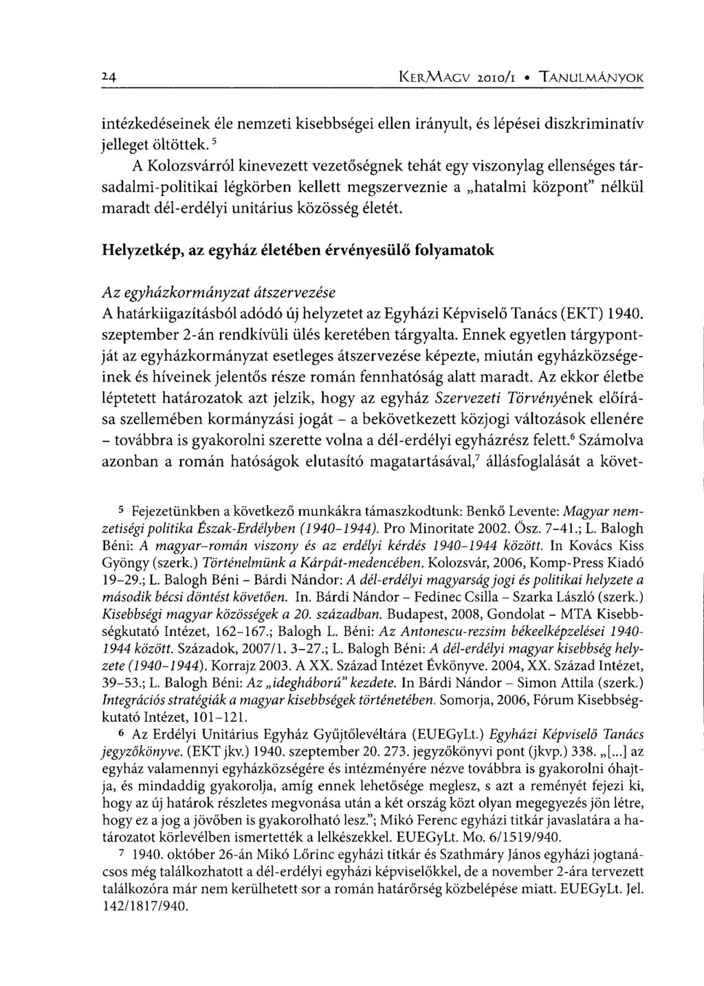 KERMAGV 2010/1 TANULMÁNYOK intézkedéseinek éle nemzeti kisebbségei ellen irányult, és lépései diszkriminatív jelleget öltöttek.